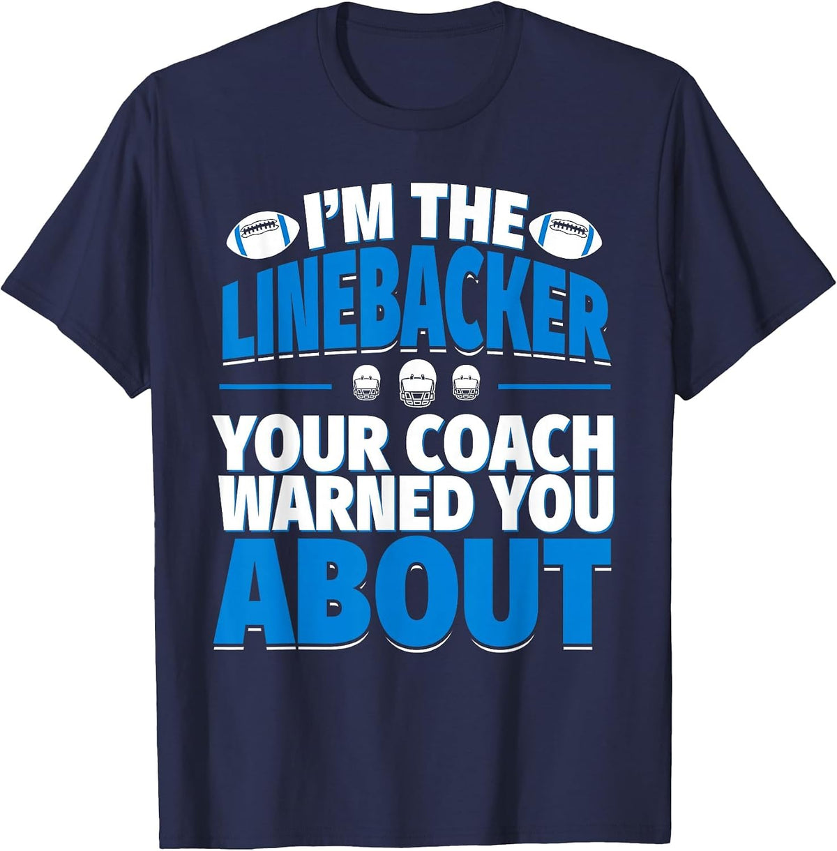 Linebacker Your Coach Warned You About - Football Linebacker T-Shirt - Navy Blue