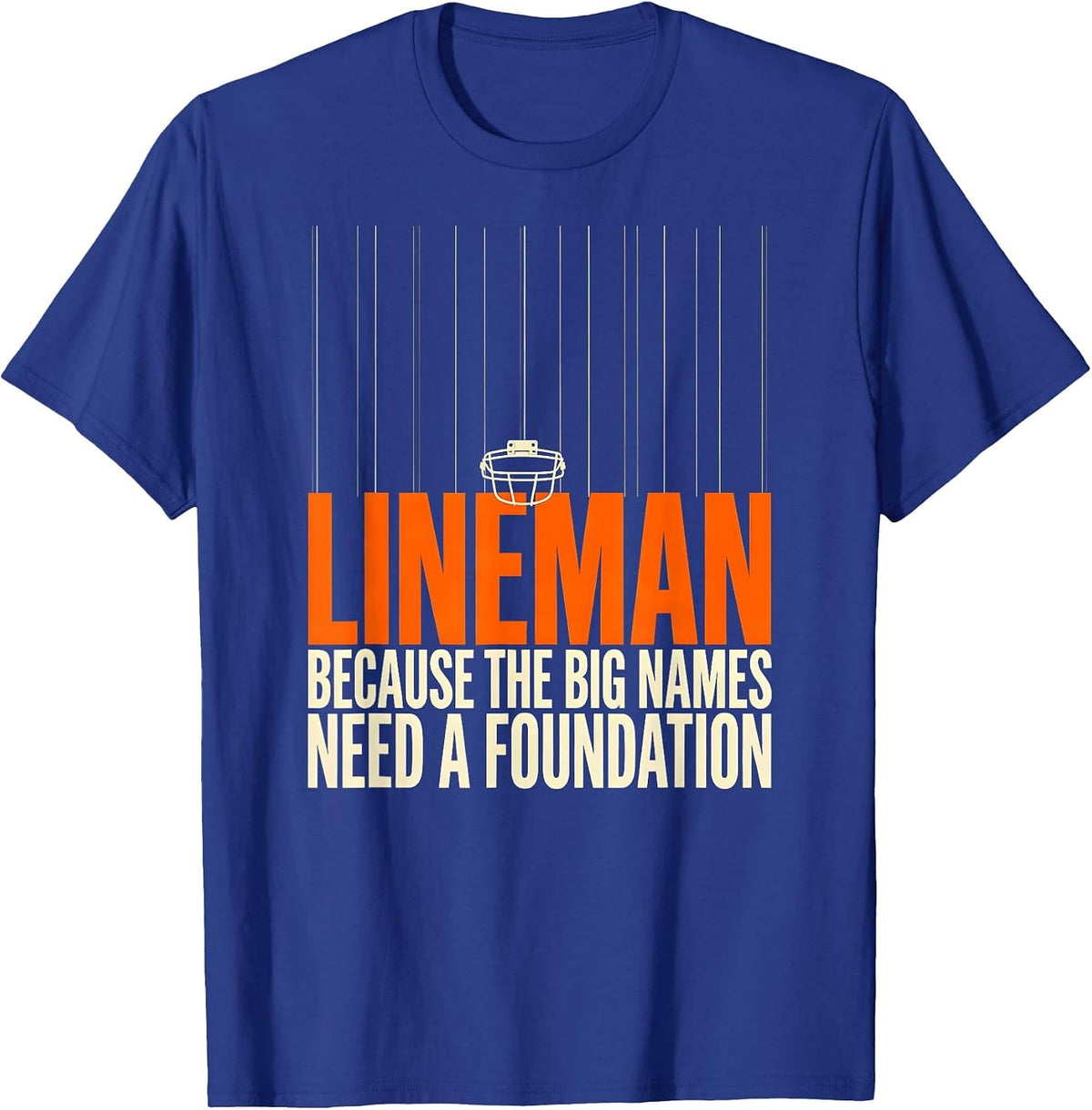 Lineman Because The Big Names Need A Foundation Funny T-Shirt - Royal Blue