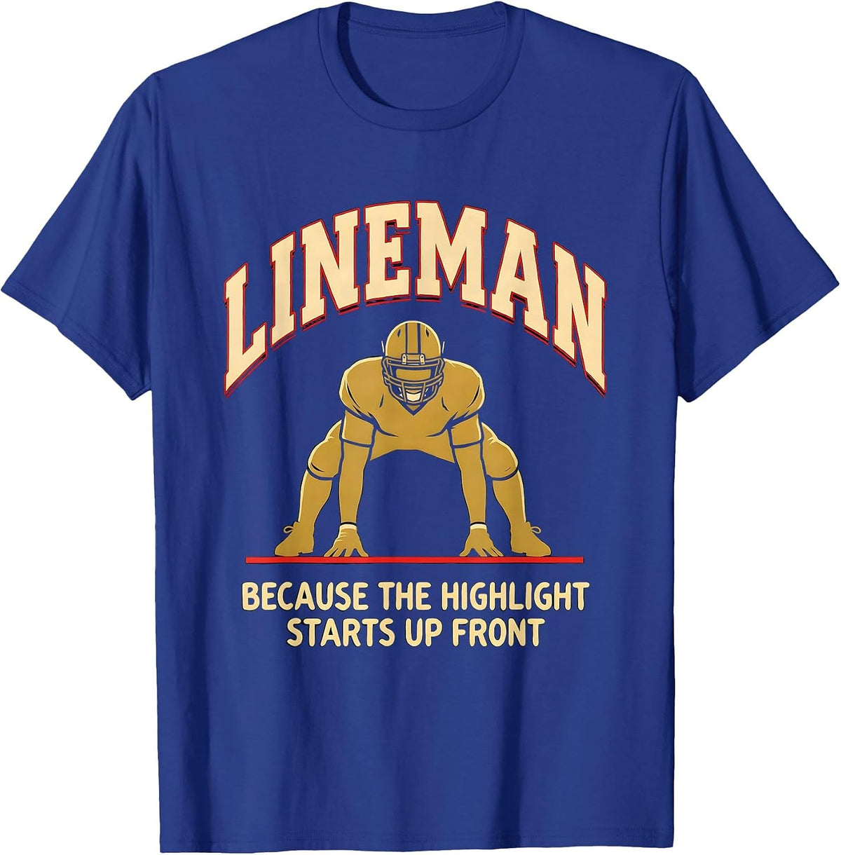 Men's Lineman Because The Highlight Starts Up Front Funny T-Shirt - Royal Blue