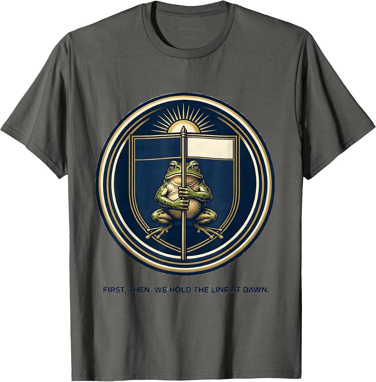 First Then We Hold The Line At Dawn Funny Frog Teacher Humor T-Shirt - Asphalt Grey