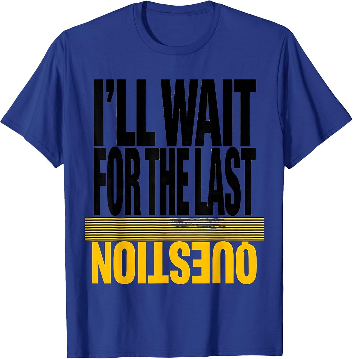 I'll Wait For The Last Question Funny Teacher Humor T-Shirt - Royal Blue