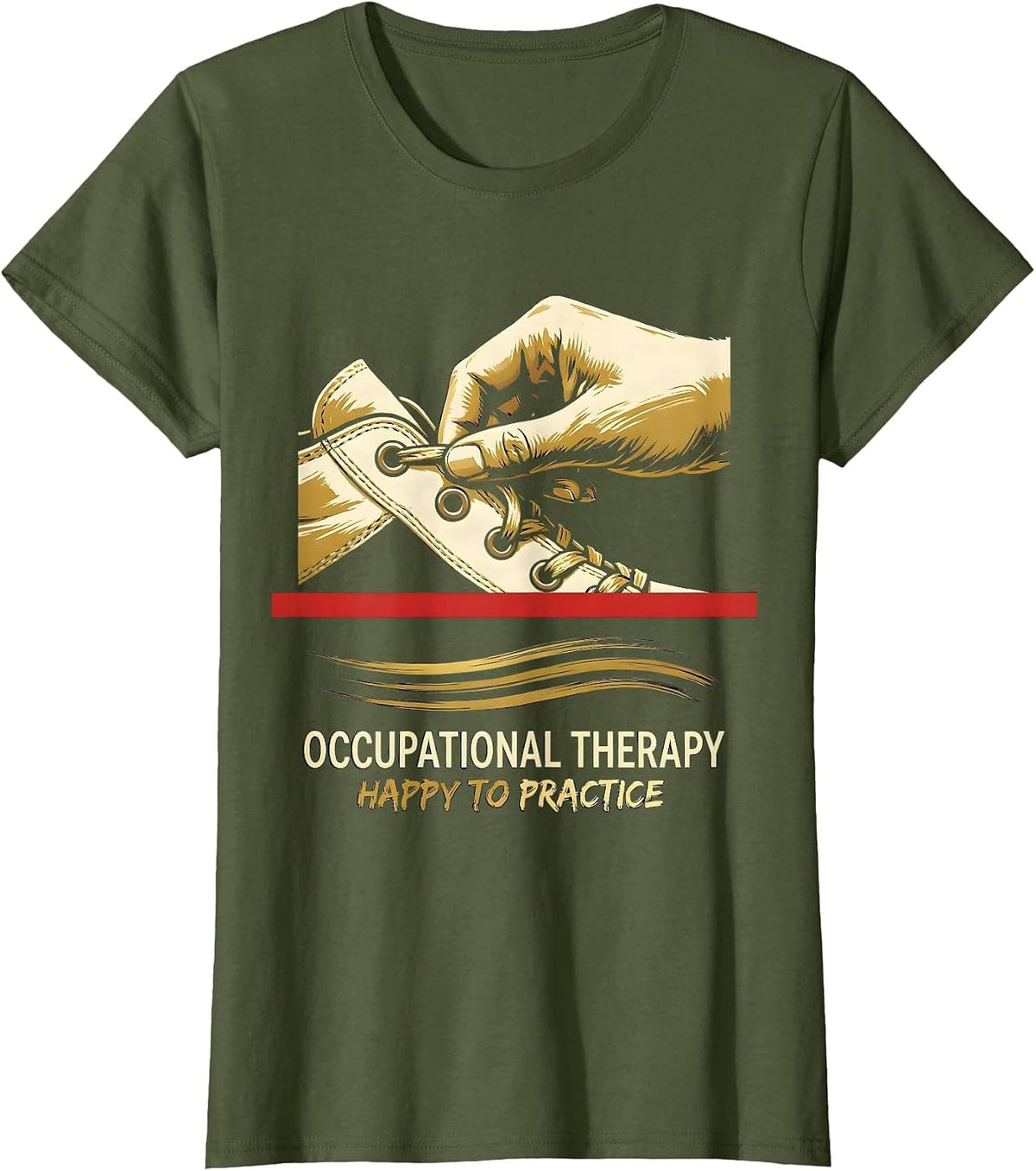 Women's Occupational Therapy Happy To Practice OT Practitioner T-Shirt - Olive Green