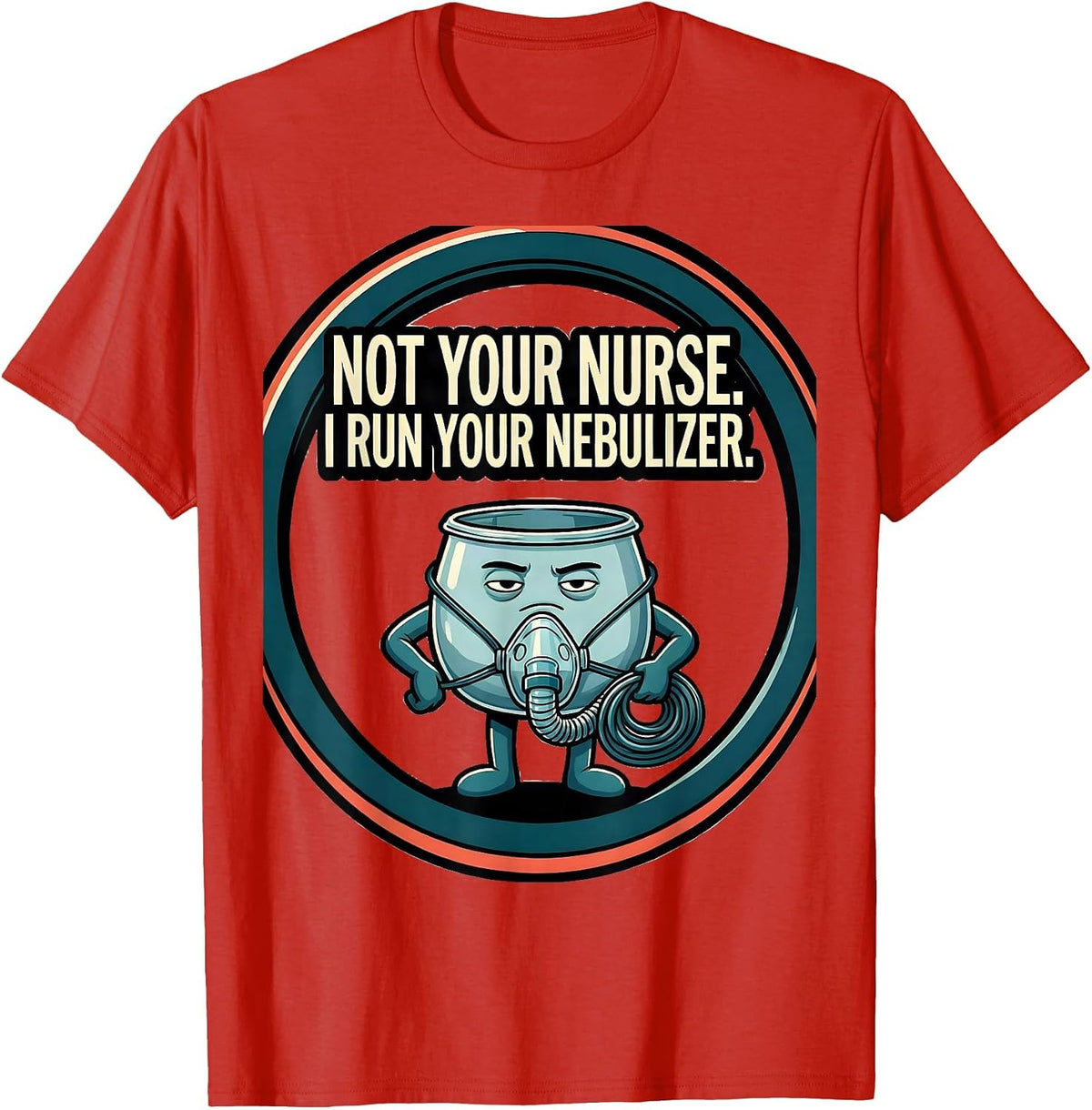 Men's Not Your Nurse I Run Your Nebulizer Funny Respiratory T-Shirt - Red