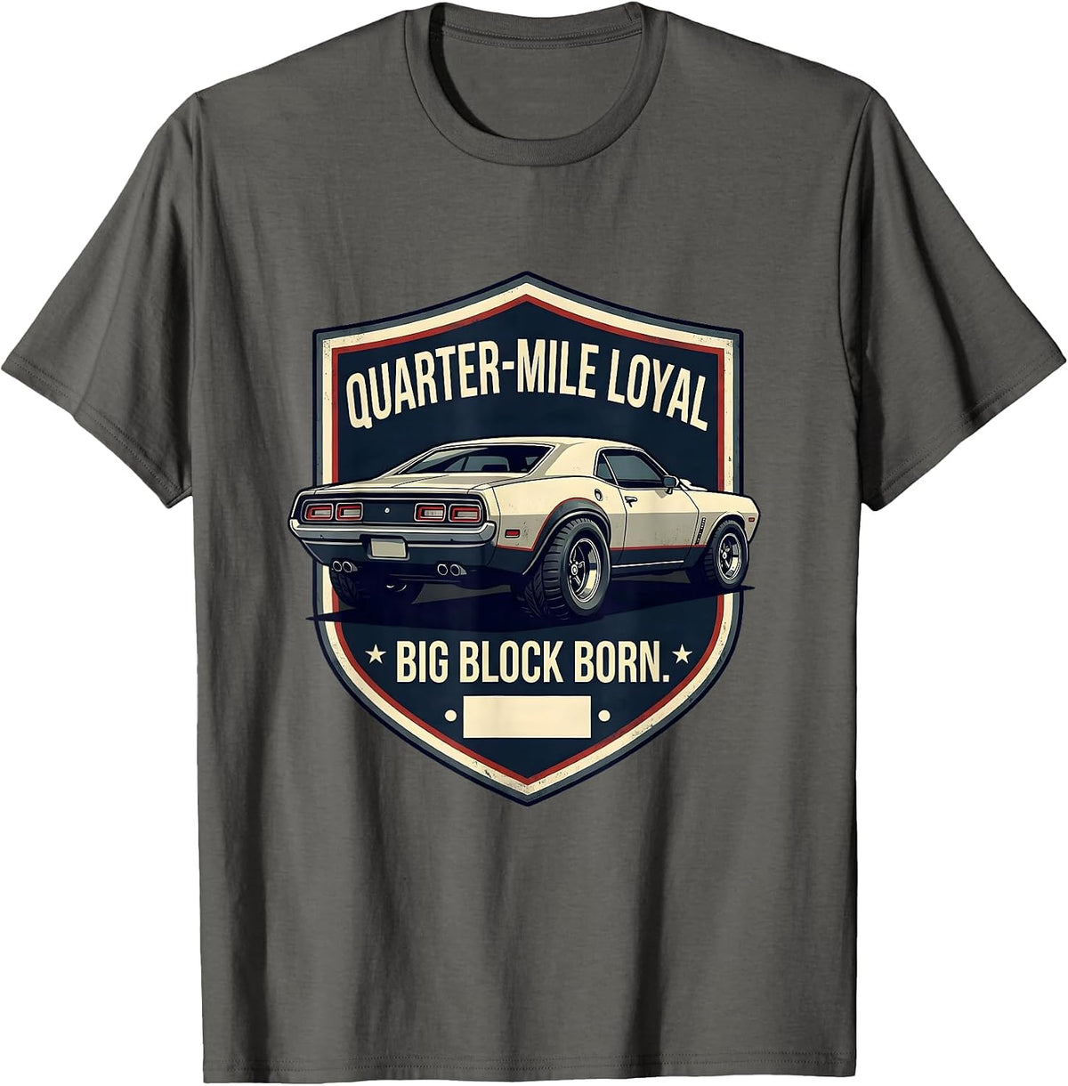 Quarter-Mile Loyal, Big Block Born Classic Muscle Car T-Shirt - Asphalt Grey