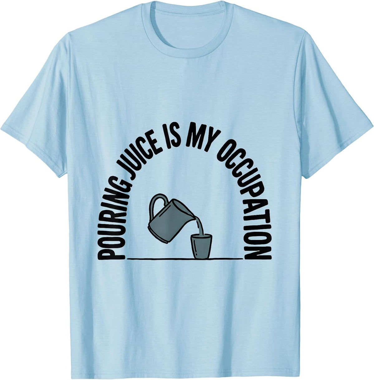 Men's Pouring Juice Is My Occupation Occupational Therapy OT Month T-Shirt - Baby Blue