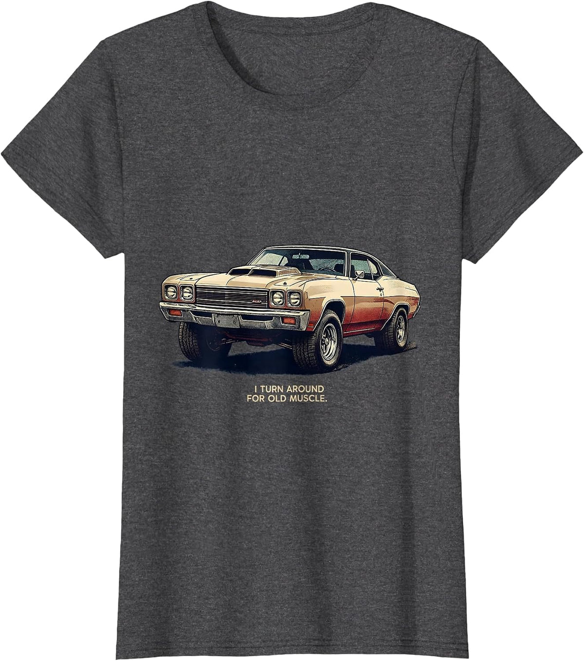 Women's I Turn Around For Old Muscle Vintage Classic Car Enthusiast T-Shirt - Dark Heather Grey