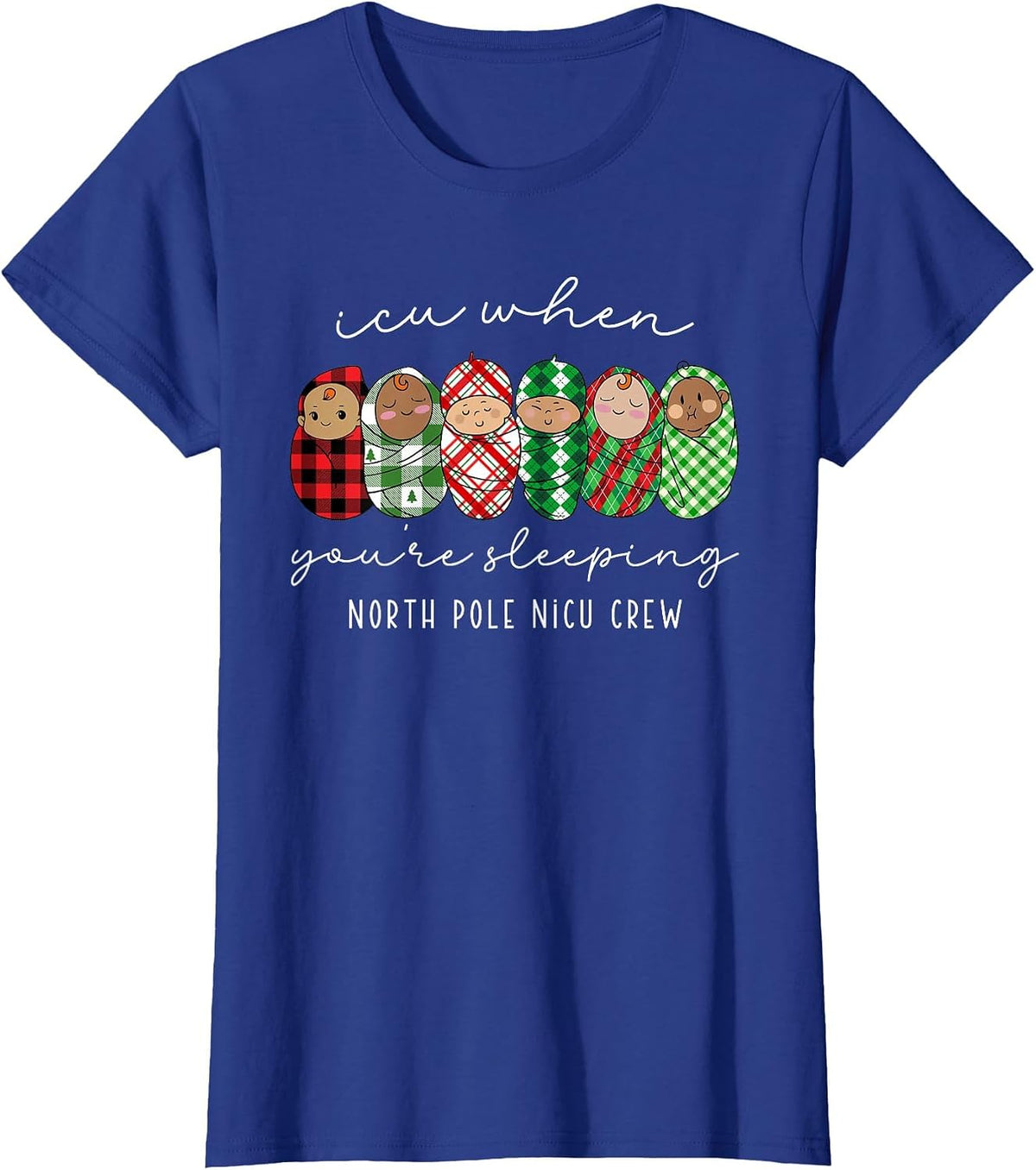 ICU When You're Sleeping North Pole Nicu Nurse Neonatal ICU T-Shirt - Royal Blue