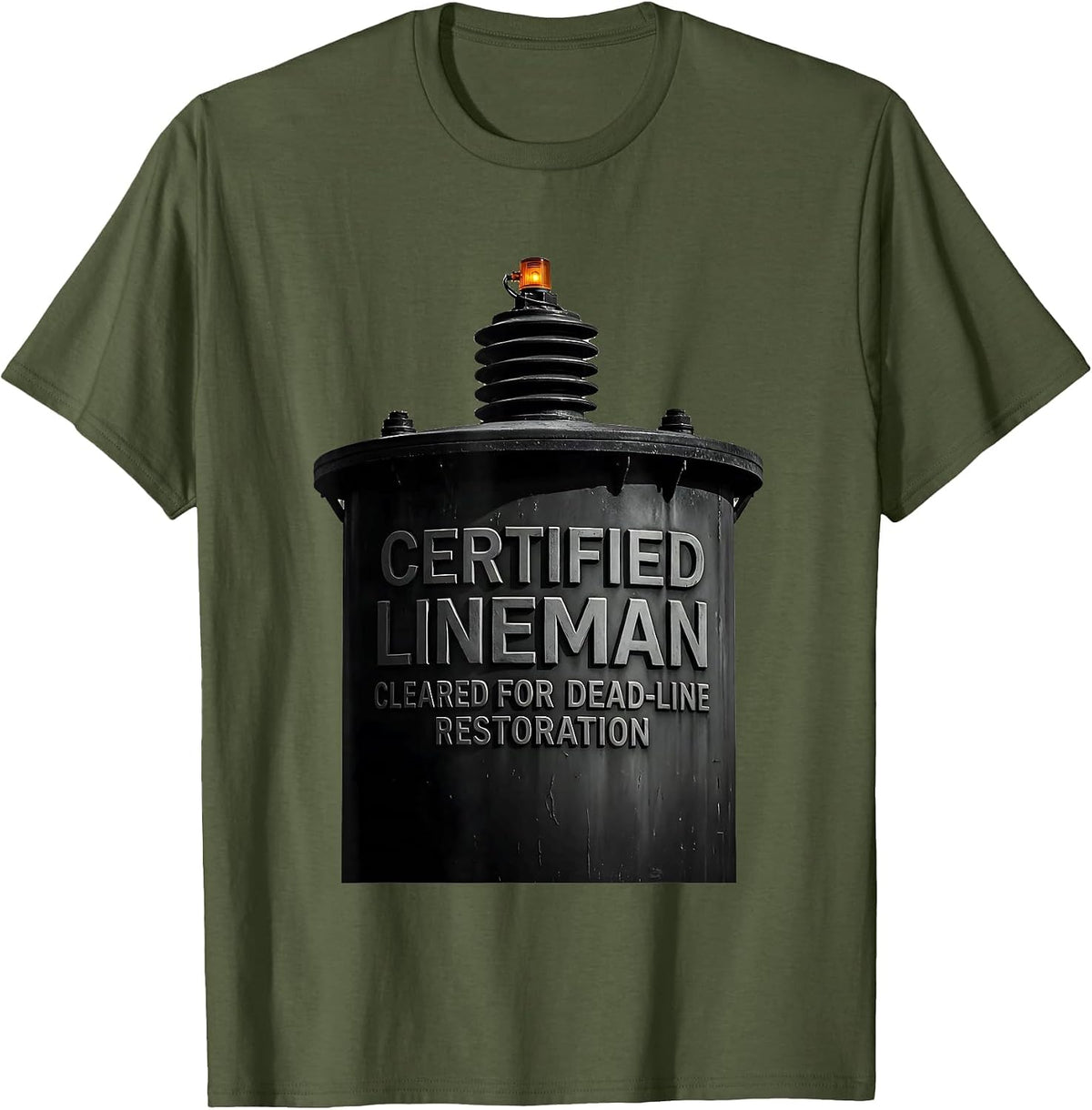 Certified Lineman, Cleared For Dead-Line Restoration Funny T-Shirt - Olive Green