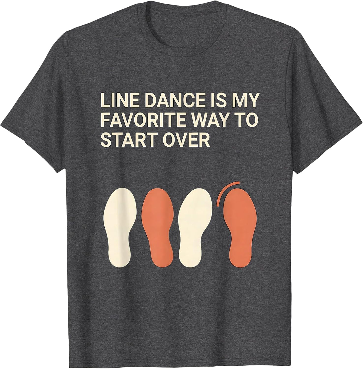 Line Dance Is My Favorite Way To Start Over Funny T-Shirt - Dark Heather Grey