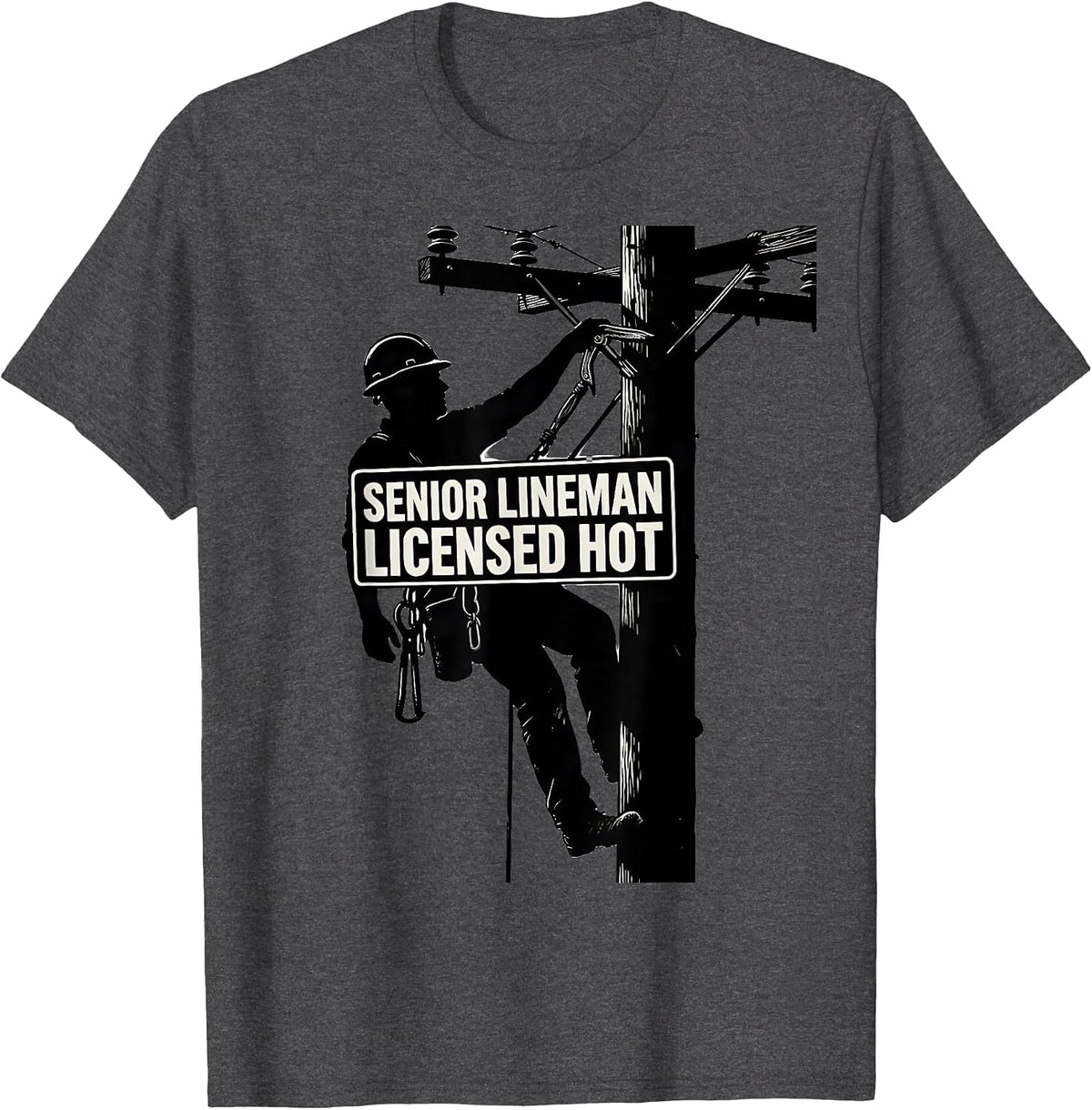 Senior Lineman, Licensed Hot Funny Electrician Trade Humor T-Shirt - Dark Heather Grey