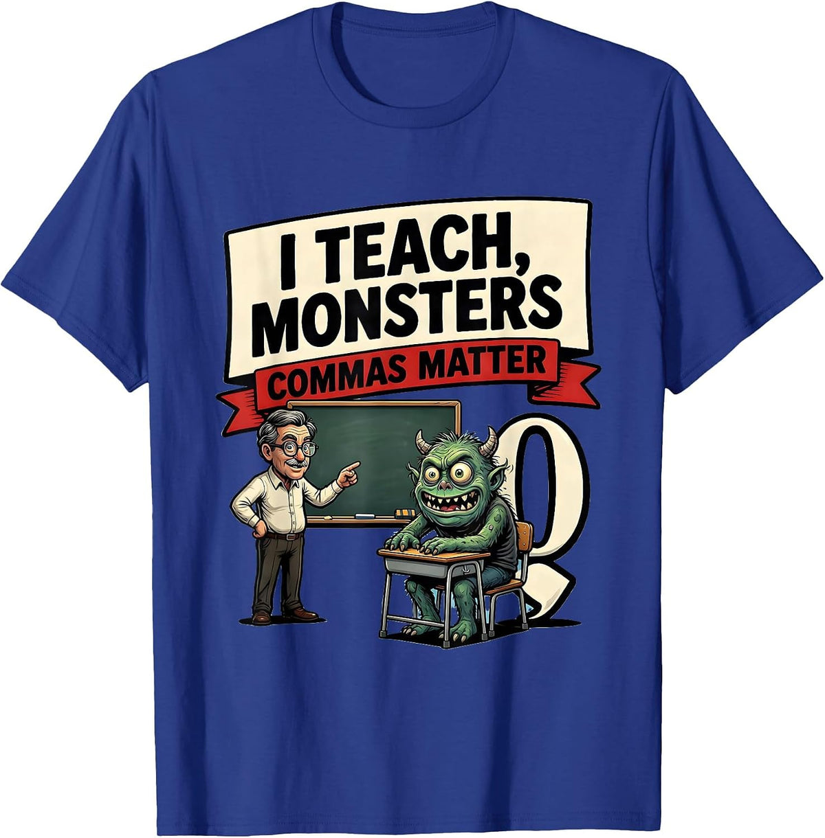 Men's I Teach, Monsters — Commas Matter Funny Grammar Teacher T-Shirt - Royal Blue