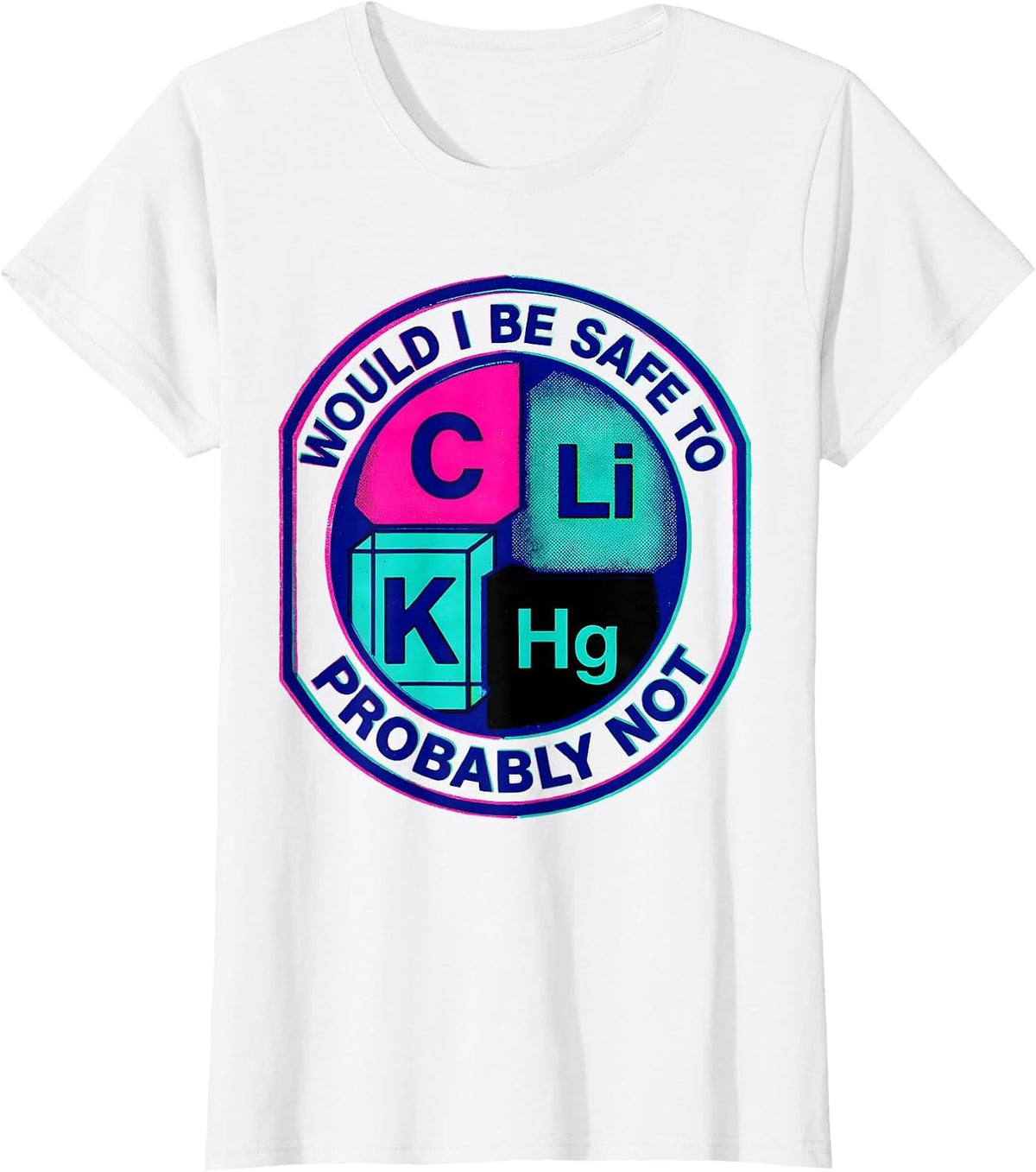 Would I Be Safe To Li C K? Probably Not Science Teacher T-Shirt - White