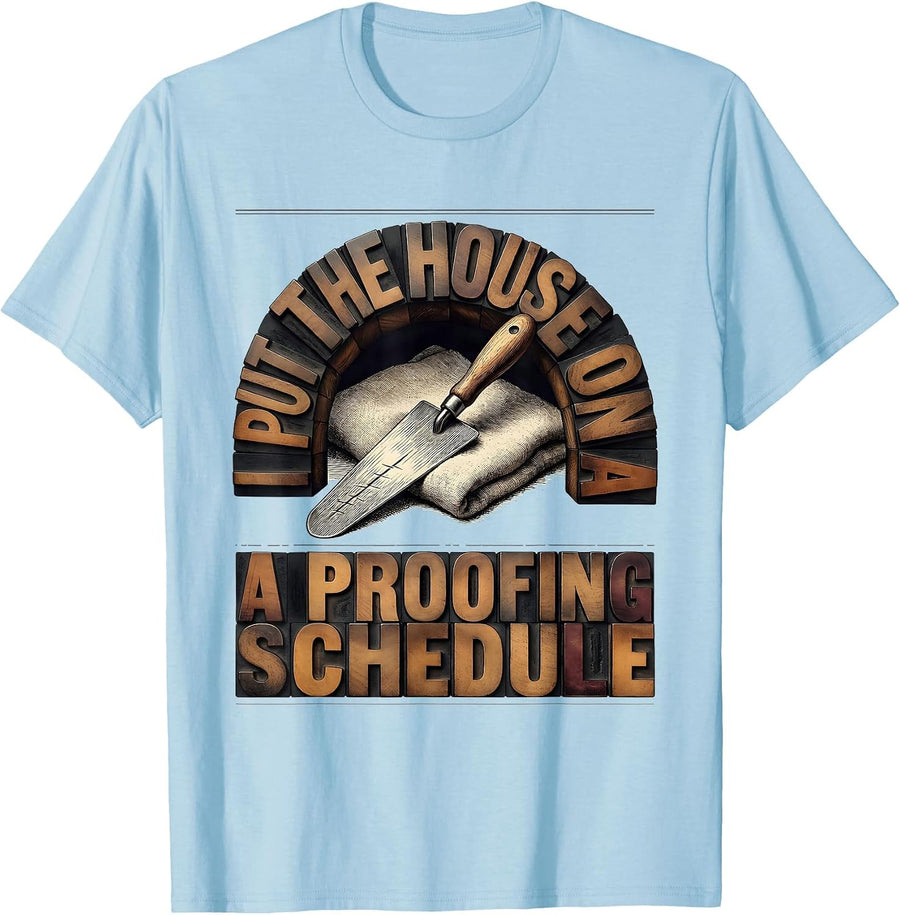 Men's I Put The House On A Proofing Schedule Funny Baker Sourdough T-Shirt - Baby Blue