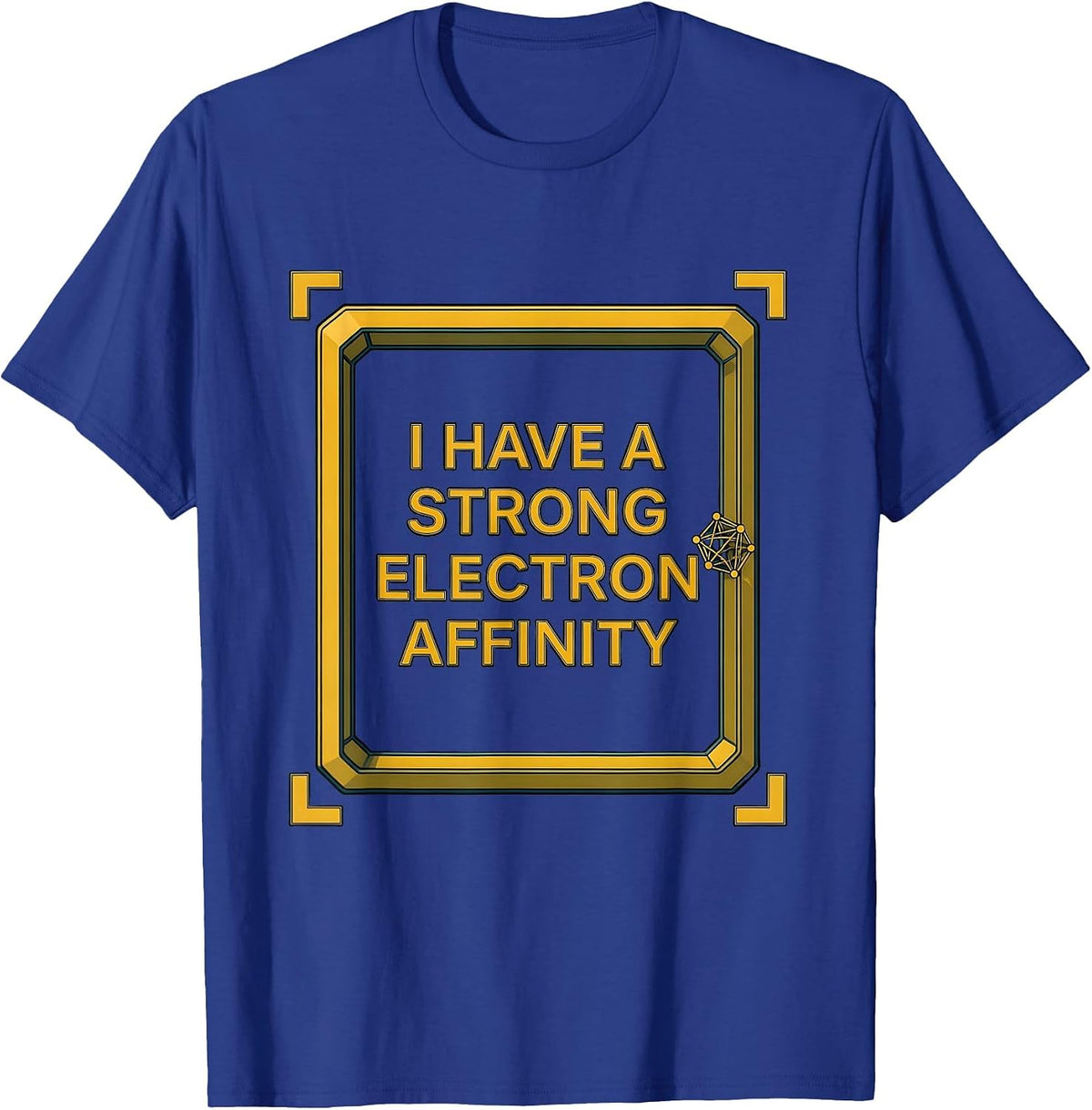 I Have A Strong Electron Affinity Funny Science Chemistry T-Shirt - Royal Blue