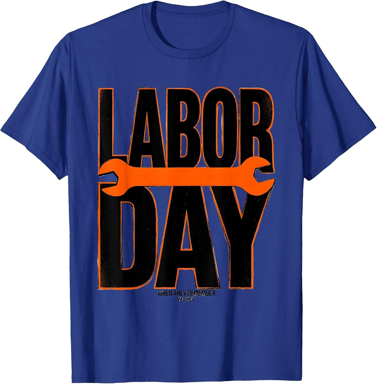 Labor Day When They Remember We Exist Funny Handyman T-Shirt - Royal Blue