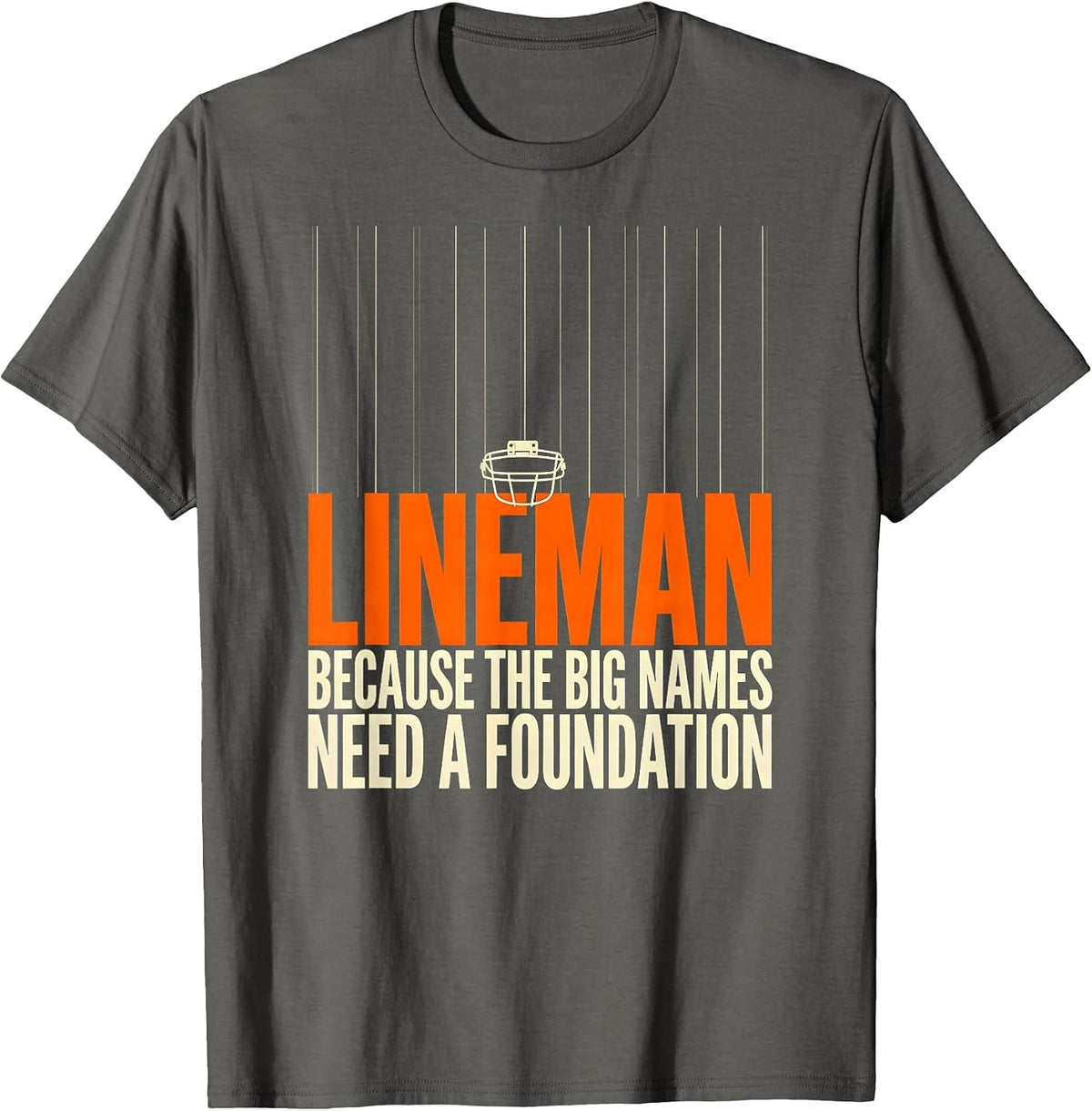 Lineman Because The Big Names Need A Foundation Funny T-Shirt - Asphalt Grey