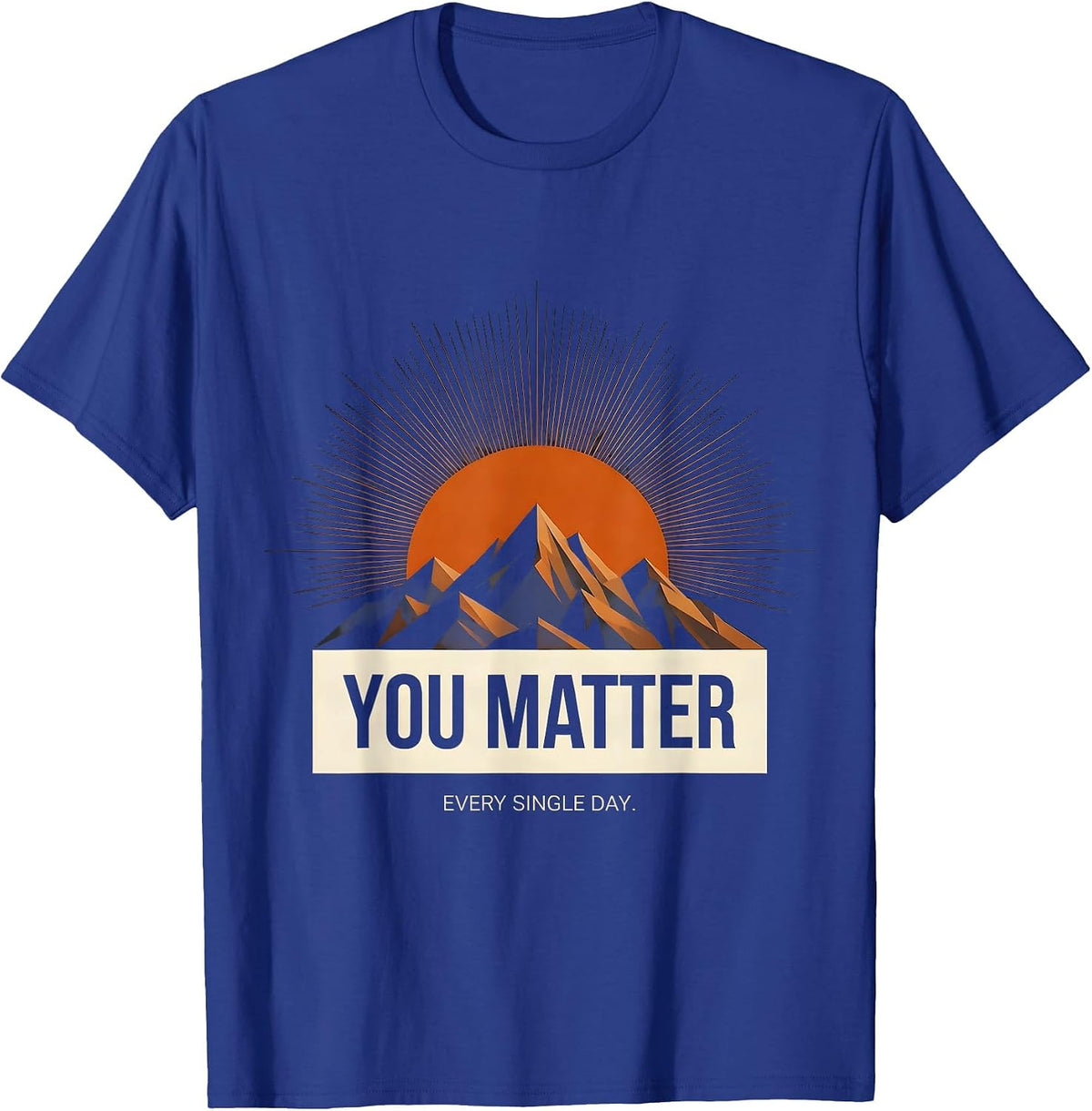 You Matter Every Single Day Inspirational Design T-Shirt - Royal Blue