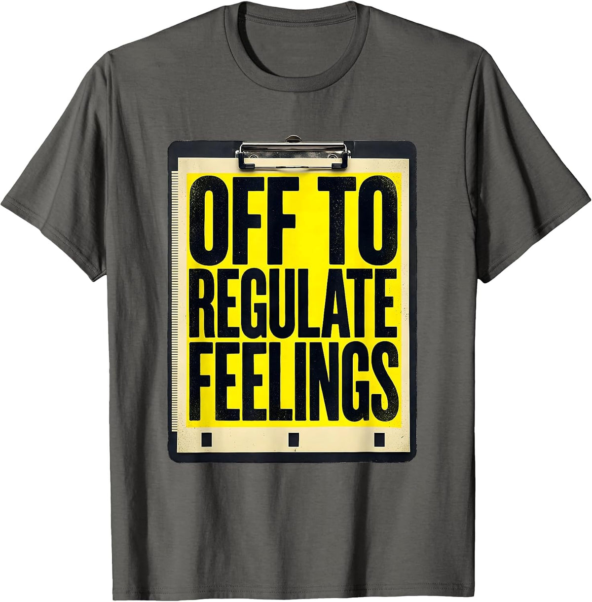 Men's Off to Regulate Feelings Funny Mental Health Counselor Humor T-Shirt - Asphalt Grey