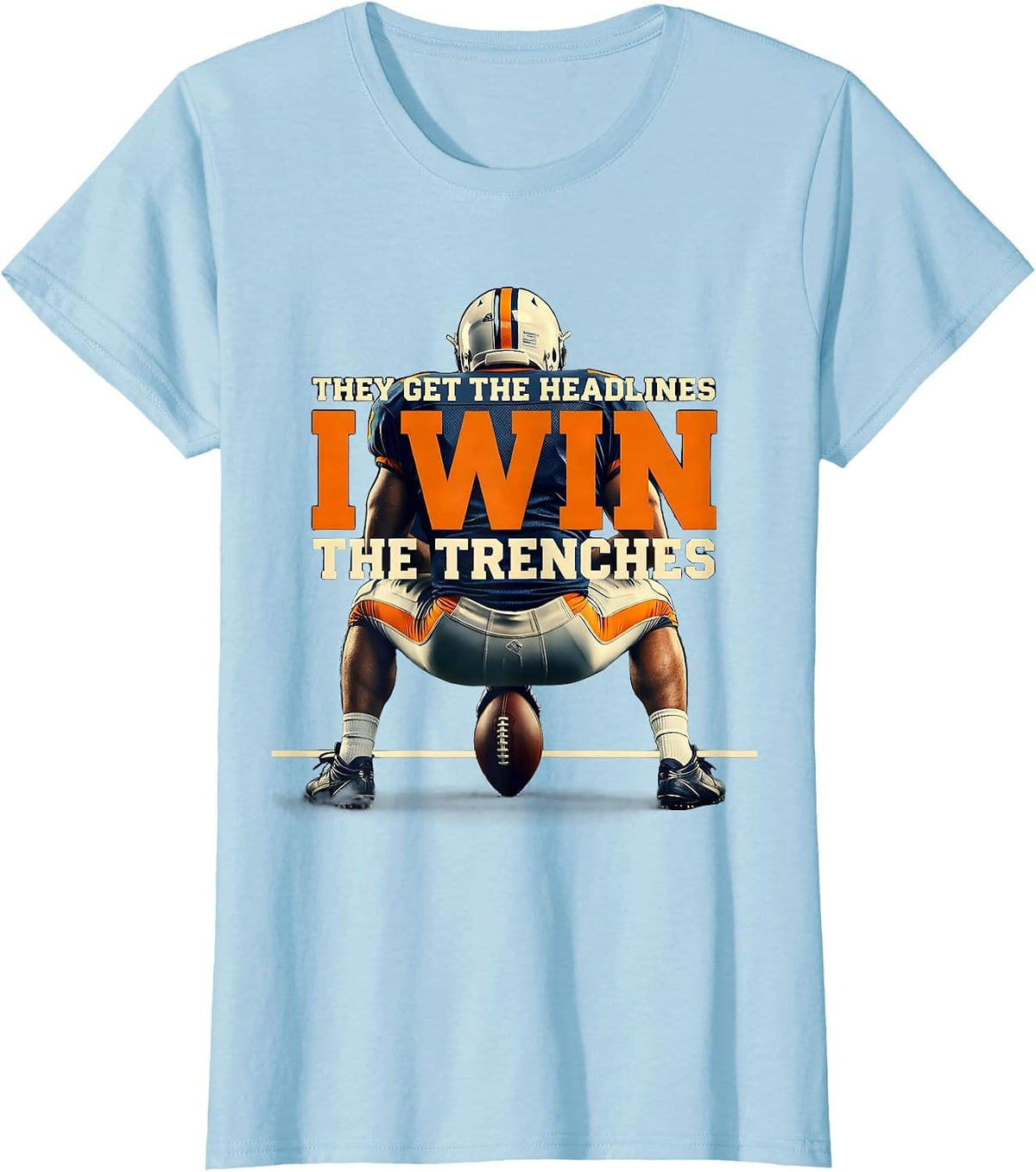 Women's They Get The Headlines, I Win The Trenches Football Lineman T-Shirt - Baby Blue