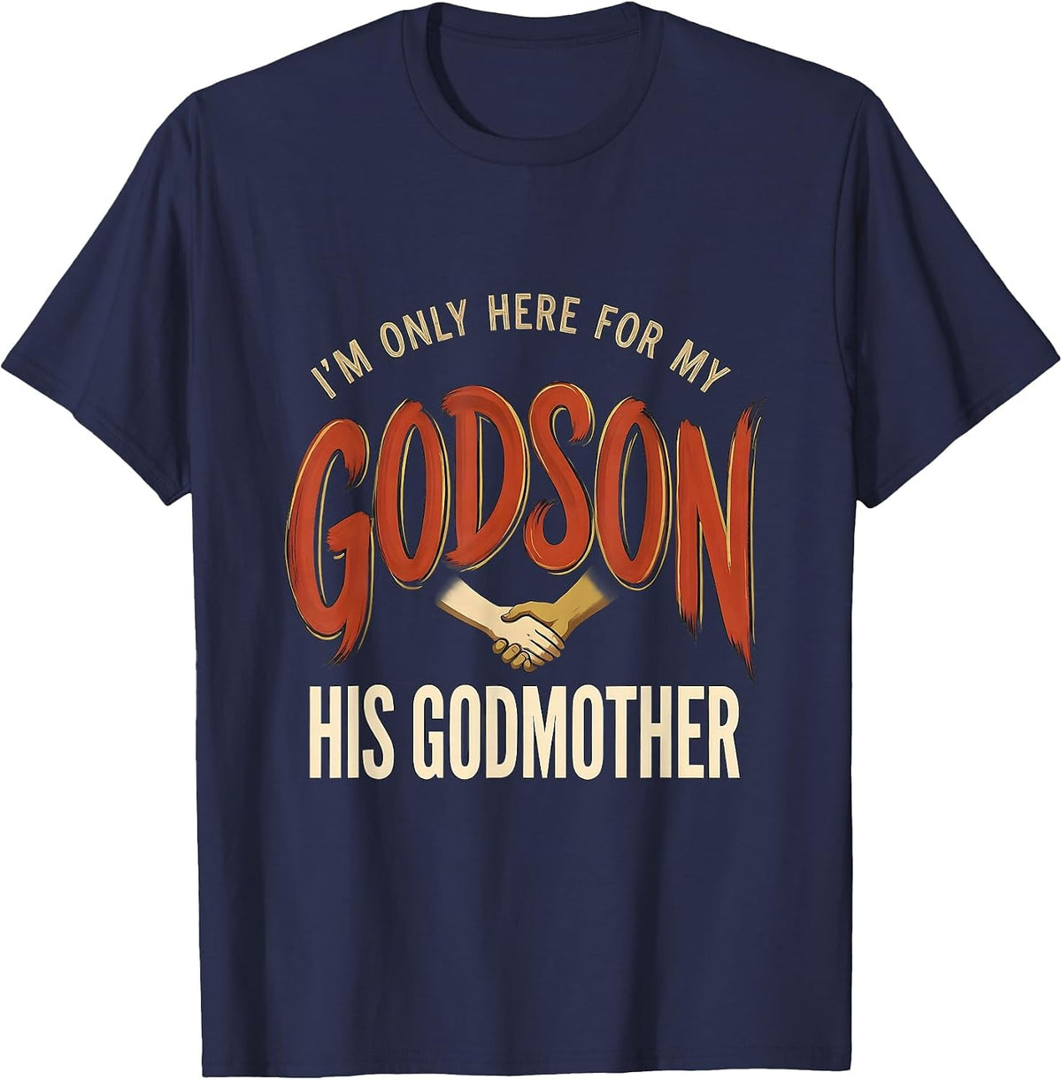 Men's I'm Only Here For My Godson His Godmother Godmother Gift T-Shirt - Navy Blue