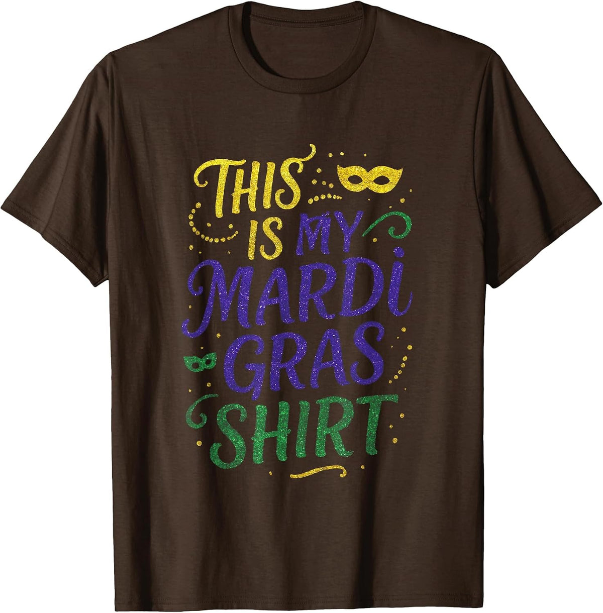 This is My Mardi Gras Shirt - Funny Costume Party T-Shirt - Brown