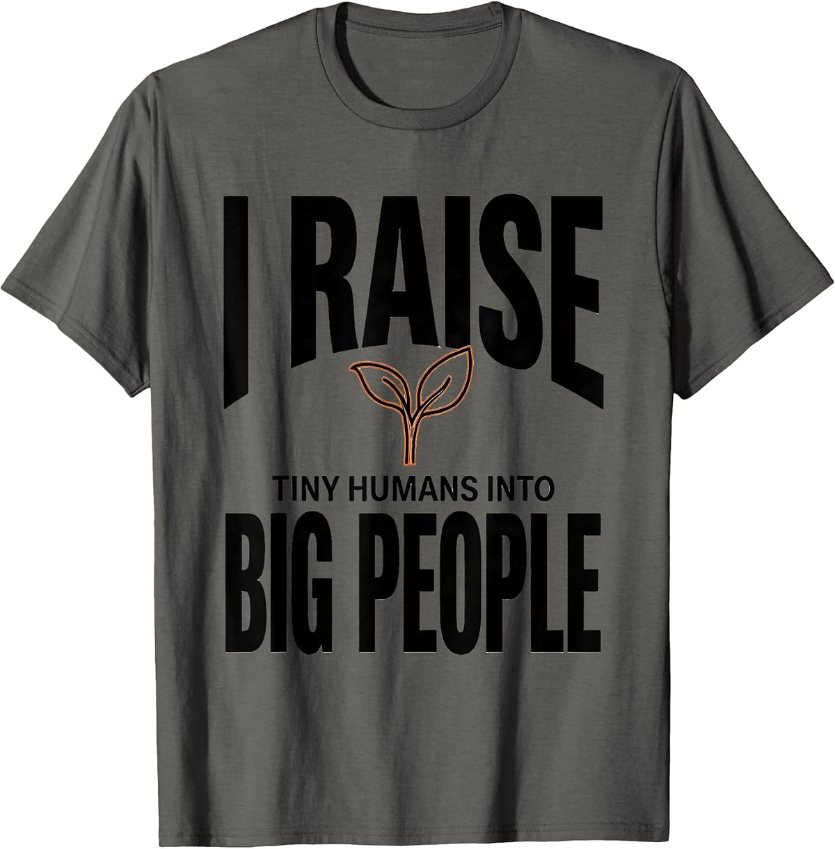 I Raise Tiny Humans Into Big People Teacher Caregiver Gift T-Shirt - Asphalt Grey