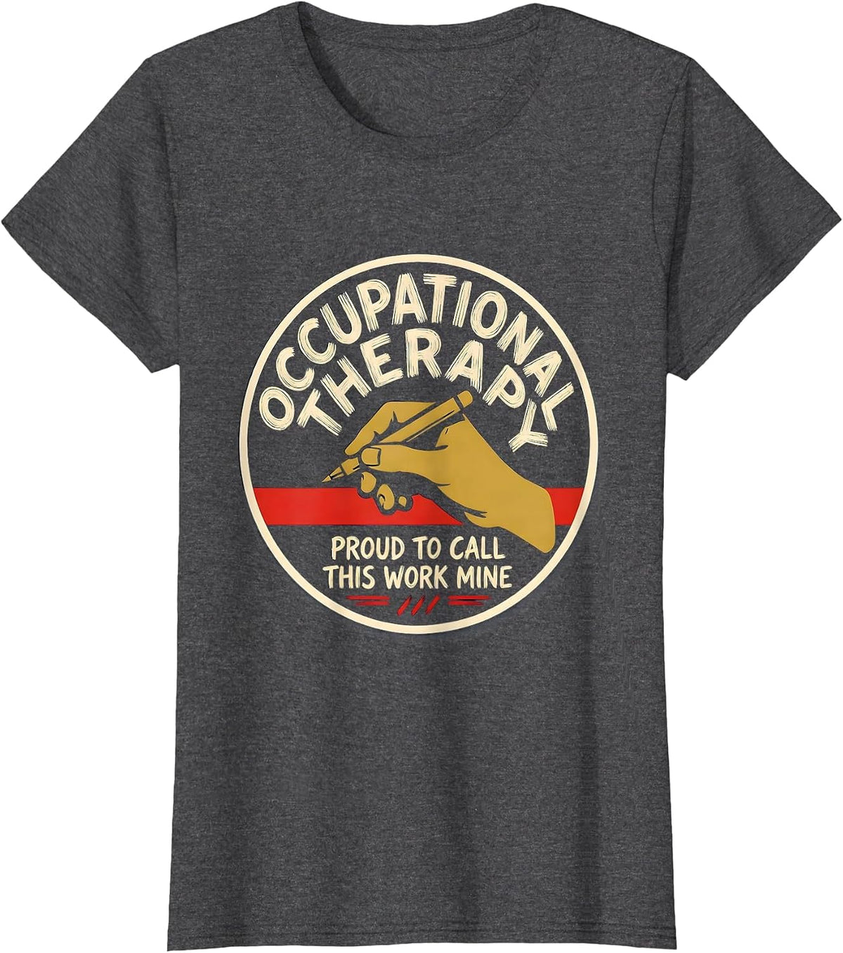 Women's Occupational Therapy, Proud To Call This Work Mine OT T-Shirt - Dark Heather Grey