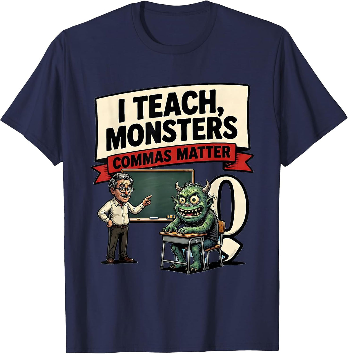 Men's I Teach, Monsters — Commas Matter Funny Grammar Teacher T-Shirt - Navy Blue