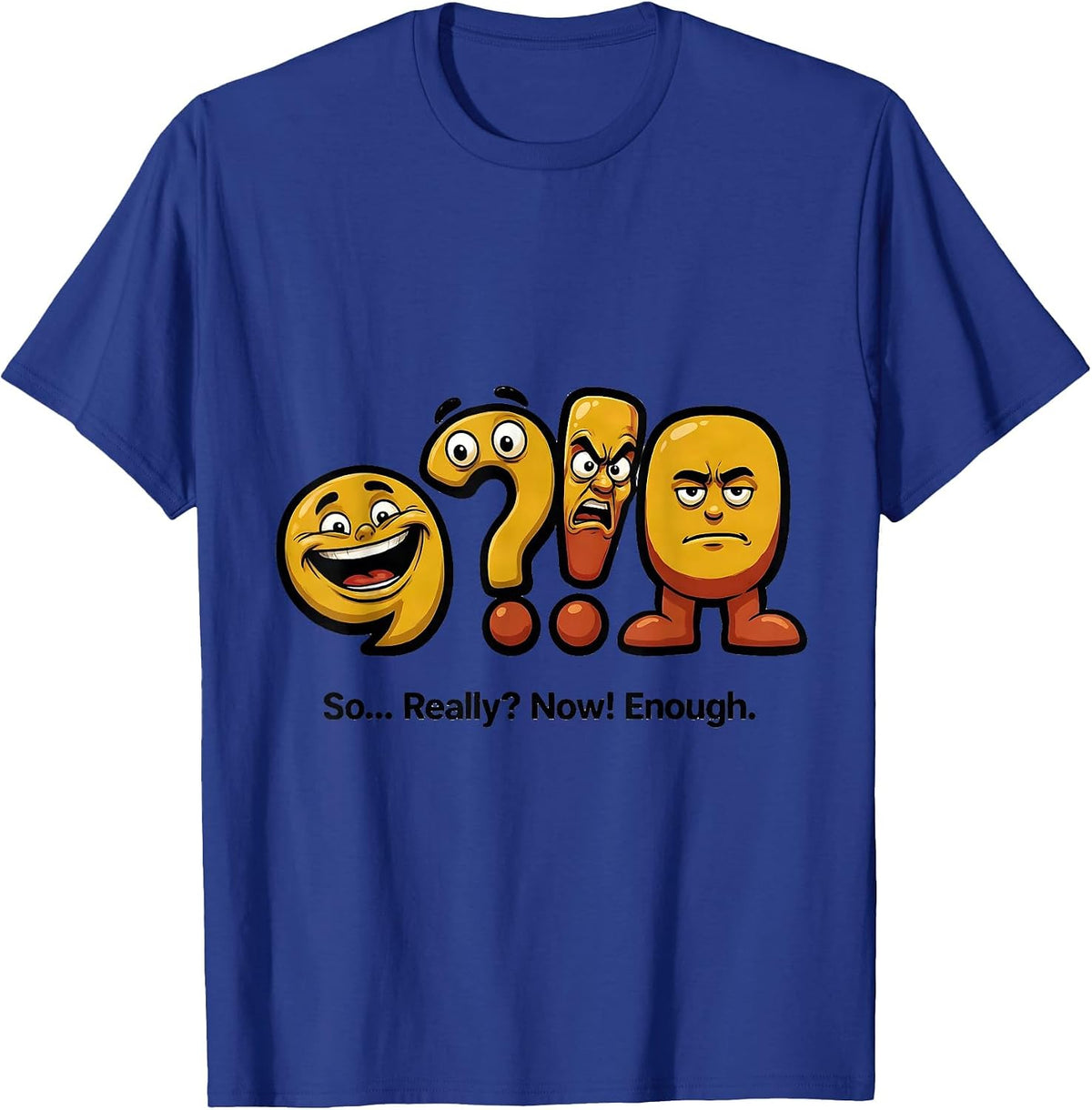 Men's So... Really? Now! Enough Funny Grammar Teacher Punctuation T-Shirt - Royal Blue