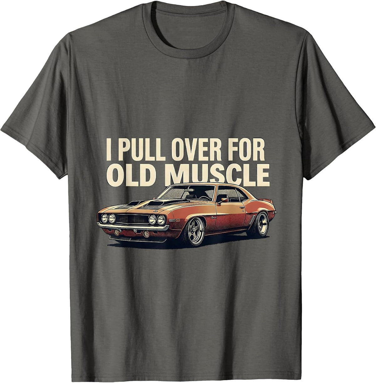 Men's I Pull Over For Old Muscle Classic Muscle Car Enthusiast T-Shirt - Asphalt Grey