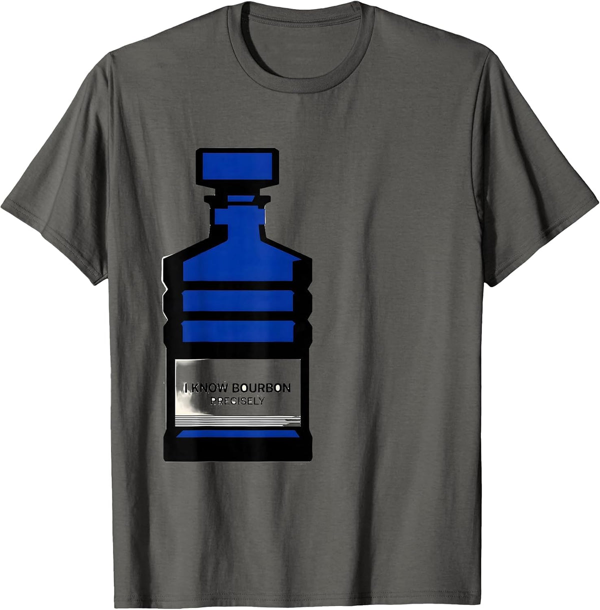 I Know Bourbon Precisely Funny Bourbon Lover Drinking Humor T-Shirt - Asphalt Grey