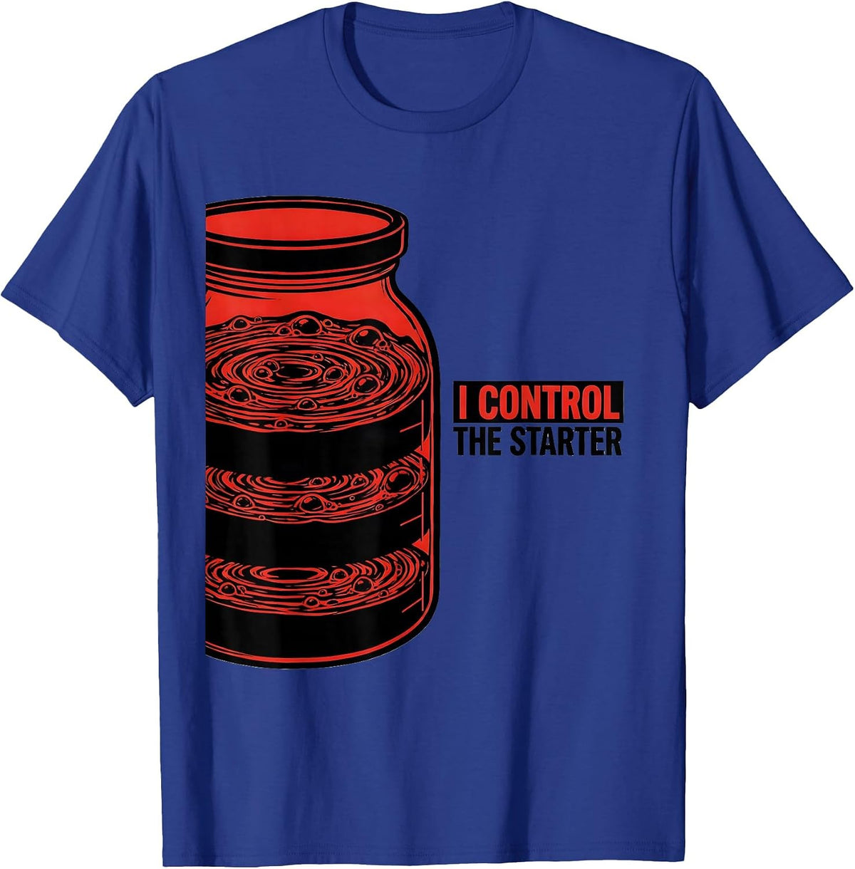 I Control the Starter Funny Baker Sourdough Gift T-Shirt - Royal Blue