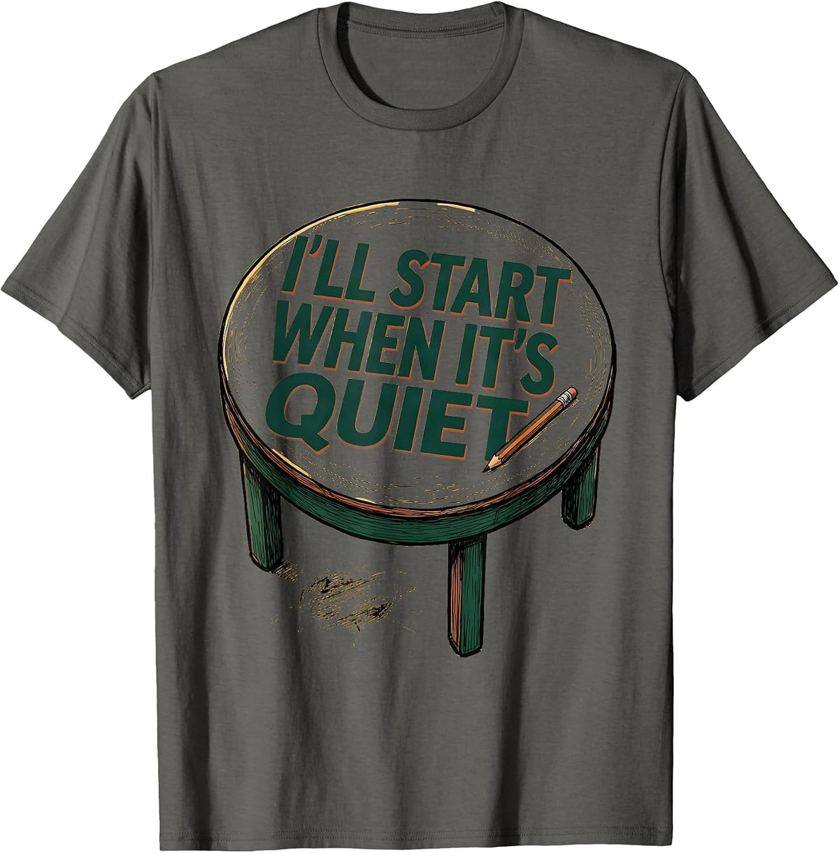 I'll Start When It's Quiet Funny Sarcastic Teacher T-Shirt - Asphalt Grey