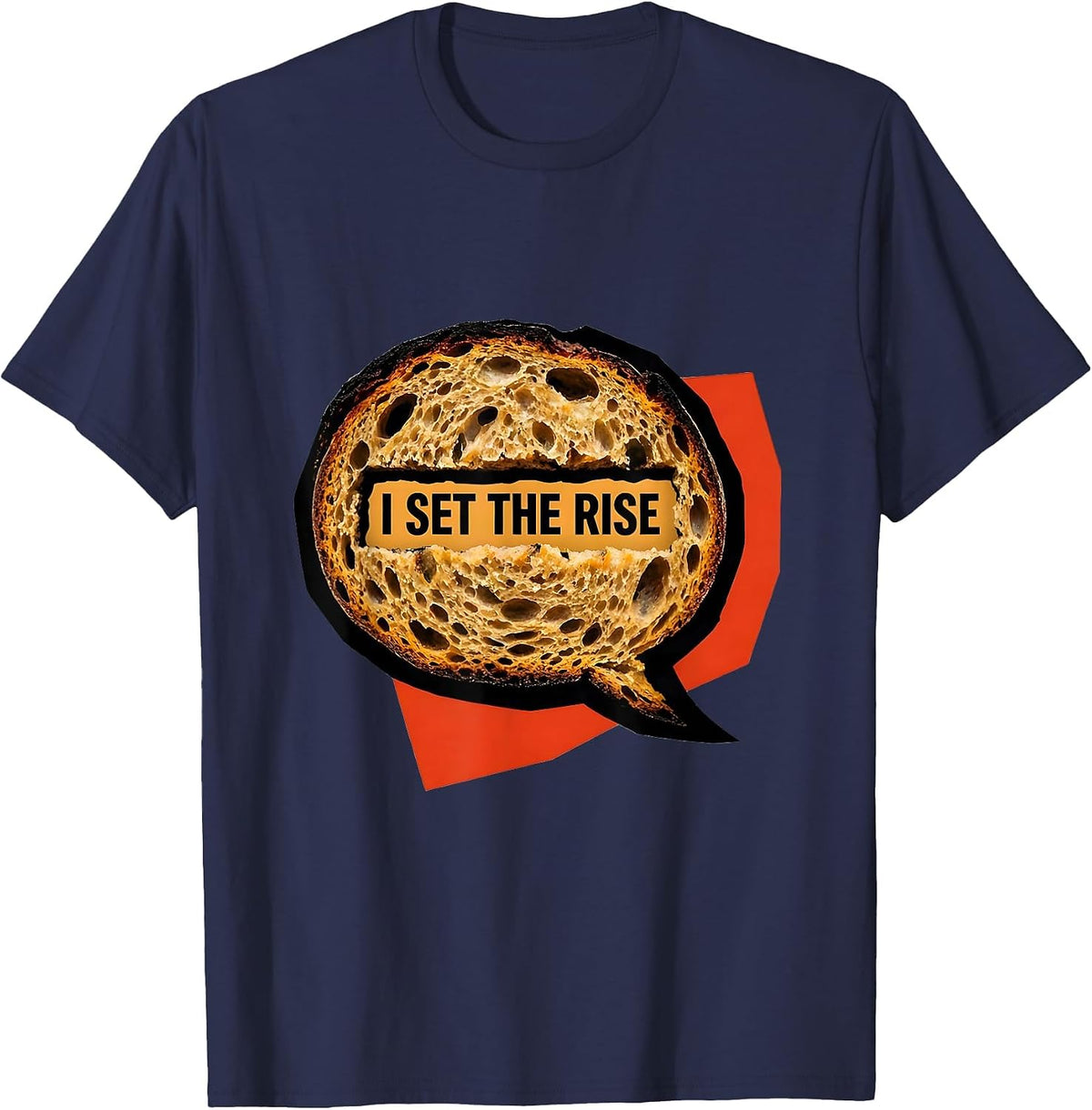 I Set The Rise Funny Sourdough Baker Bread Baking Humor T-Shirt - Navy Blue