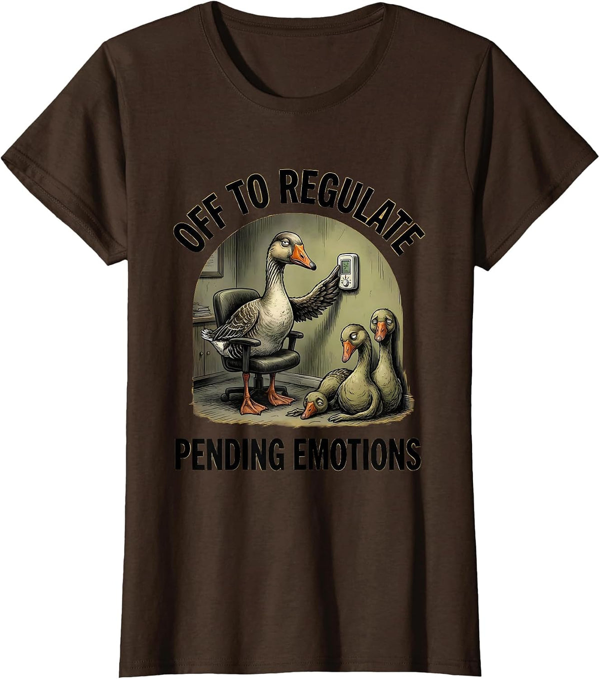Women's Off to Regulate Pending Emotions Funny Goose Mental Health T-Shirt - Brown