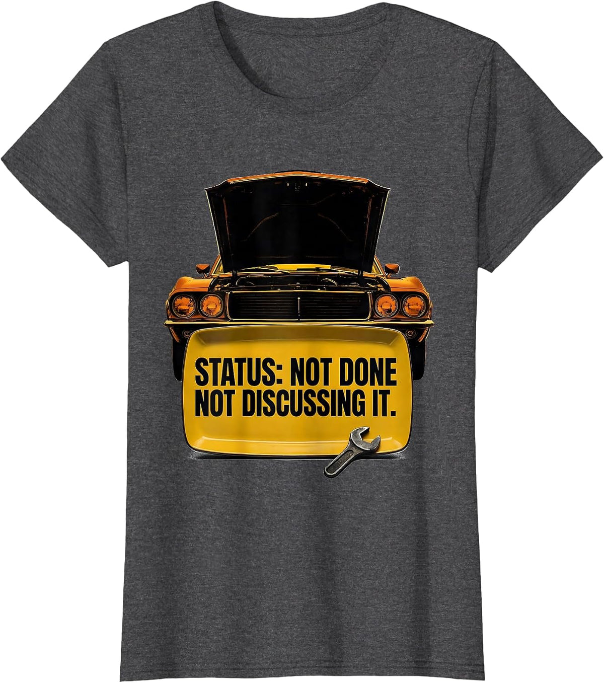 Women's Status: Not Done Not Discussing It Funny Classic Car Guy T-Shirt - Dark Heather Grey