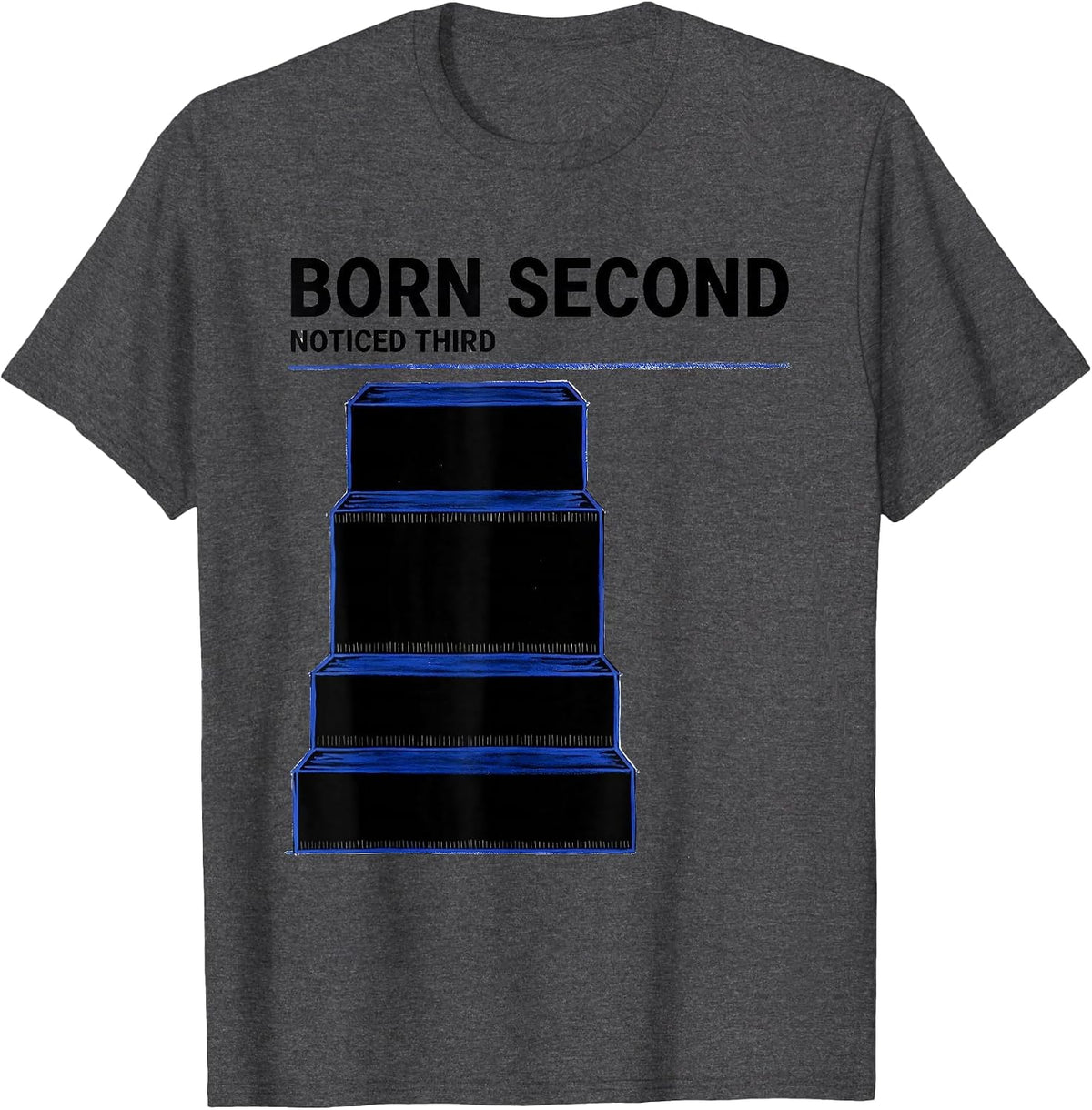 Born Second Noticed Third Funny Middle Child Humor Teacher T-Shirt - Dark Heather Grey