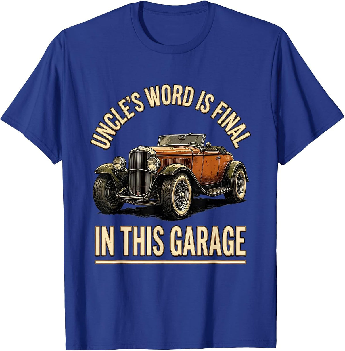 Uncle's Word Is Final In This Garage Funny Classic Car Guy T-Shirt - Royal Blue