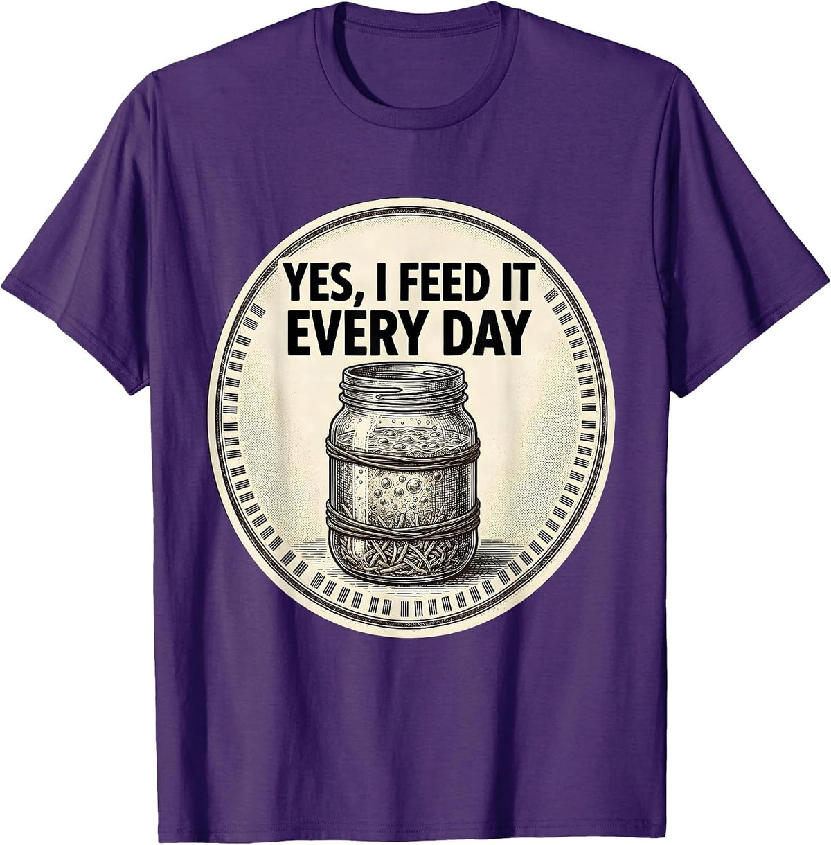 Men's Yes, I Feed It Every Day Funny Baker Sourdough Starter Gift T-Shirt - Purple