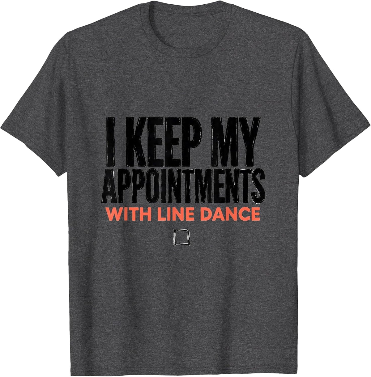 Men's I Keep My Appointments With Line Dance Funny Line Dancer T-Shirt - Dark Heather Grey