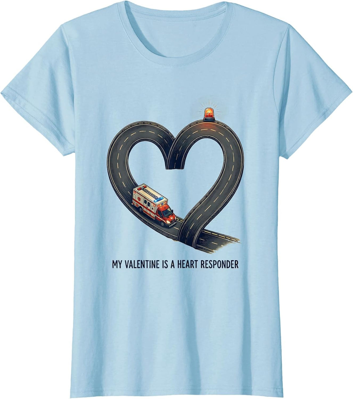 My Valentine Is A Heart Responder Funny First Responder T-Shirt - Baby Blue