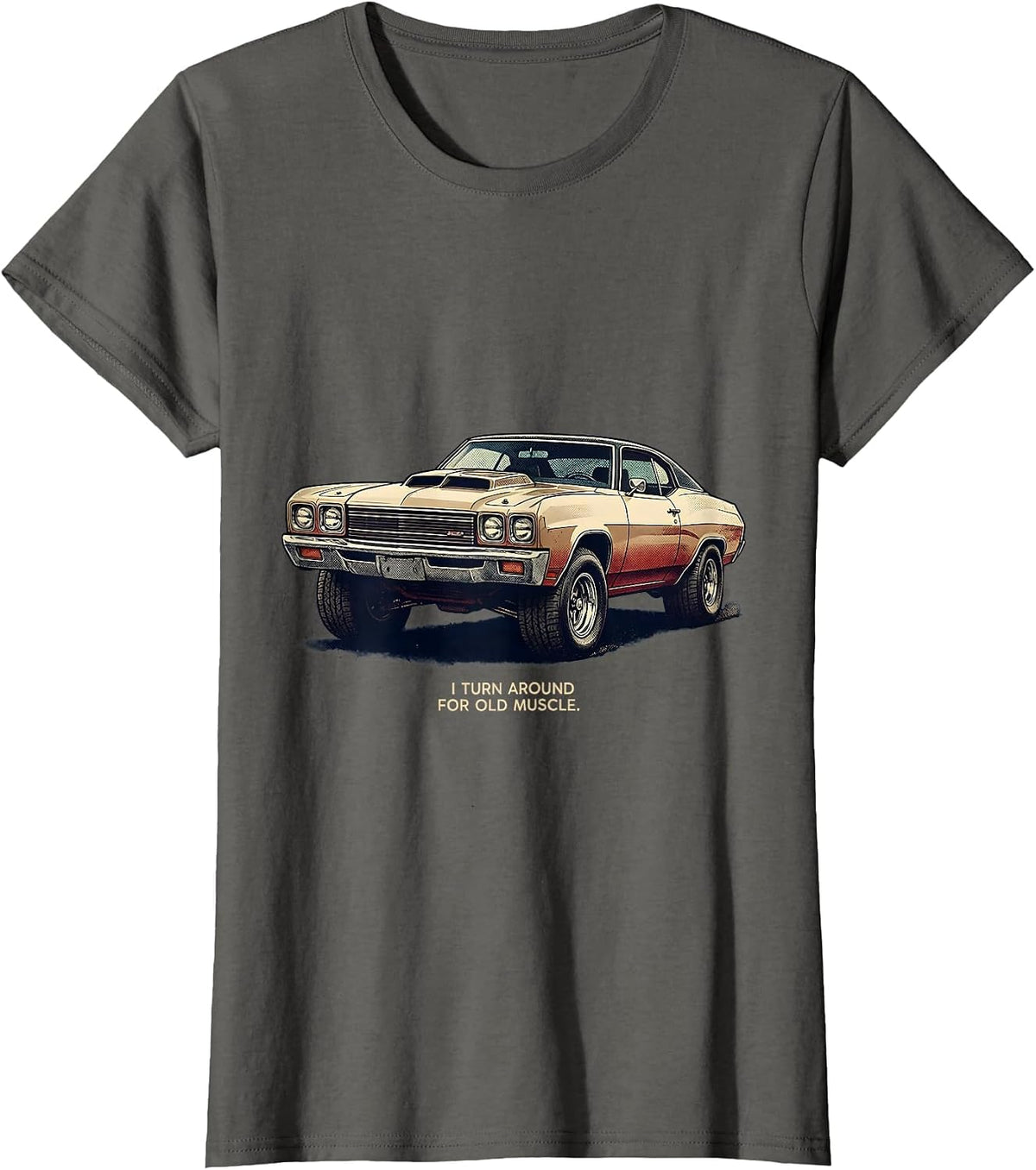 Women's I Turn Around For Old Muscle Vintage Classic Car Enthusiast T-Shirt - Asphalt Grey