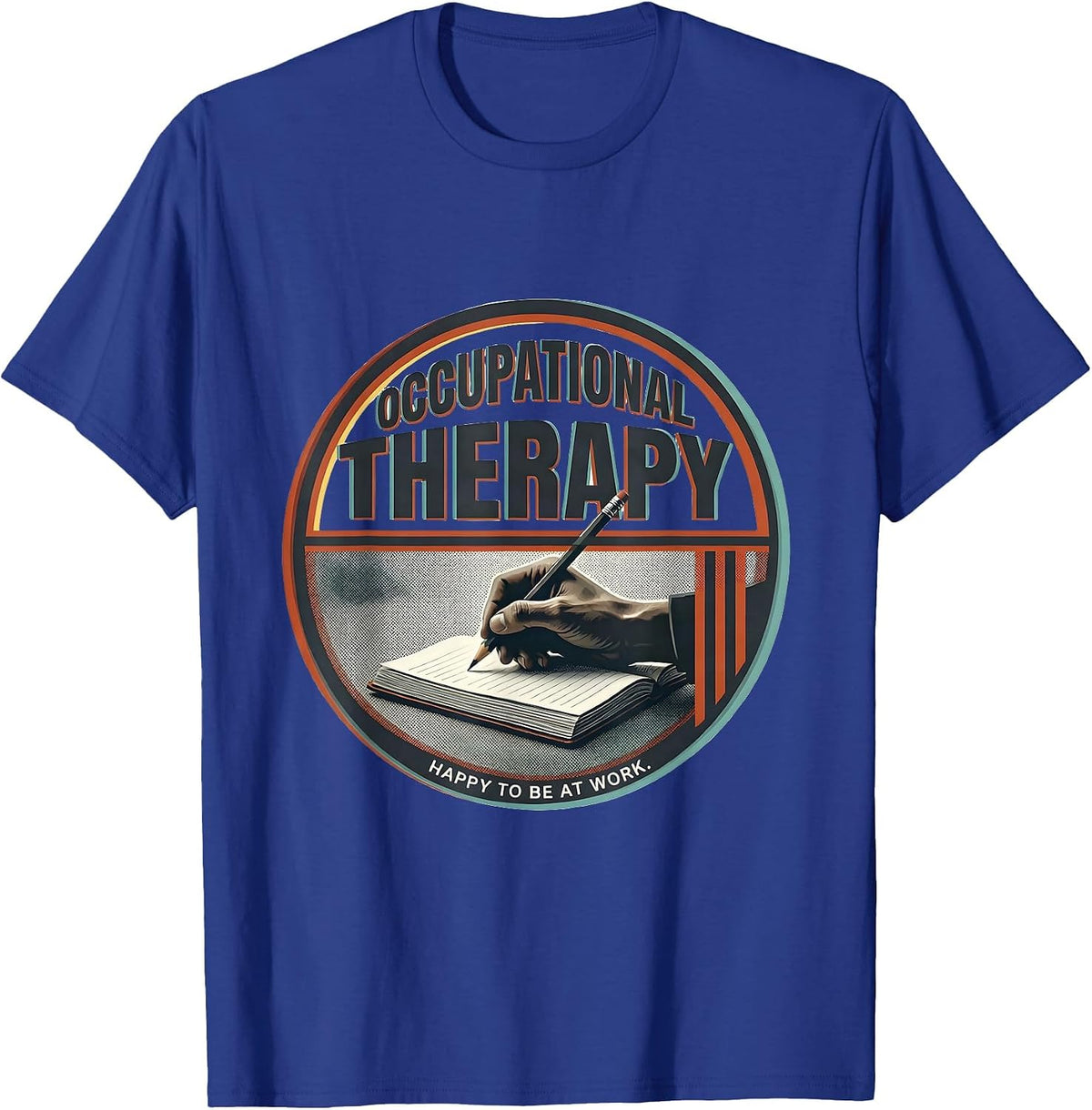 Occupational Therapy Happy To Be At Work OT Professional T-Shirt - Royal Blue