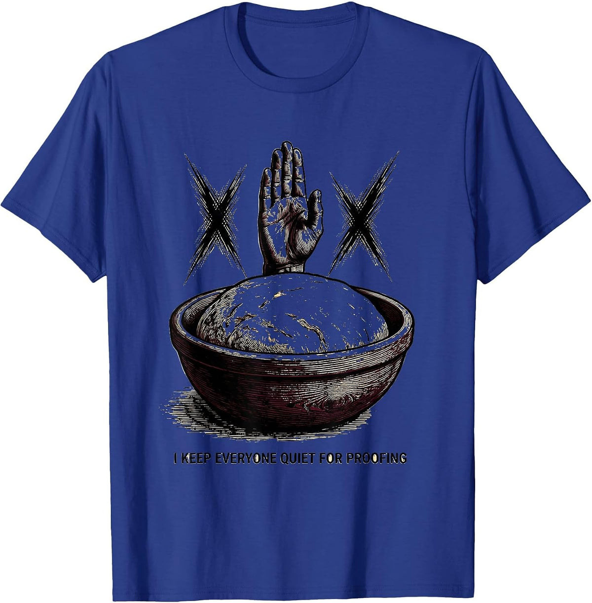 Men's I Keep Everyone Quiet For Proofing Funny Baker Sourdough T-Shirt - Royal Blue