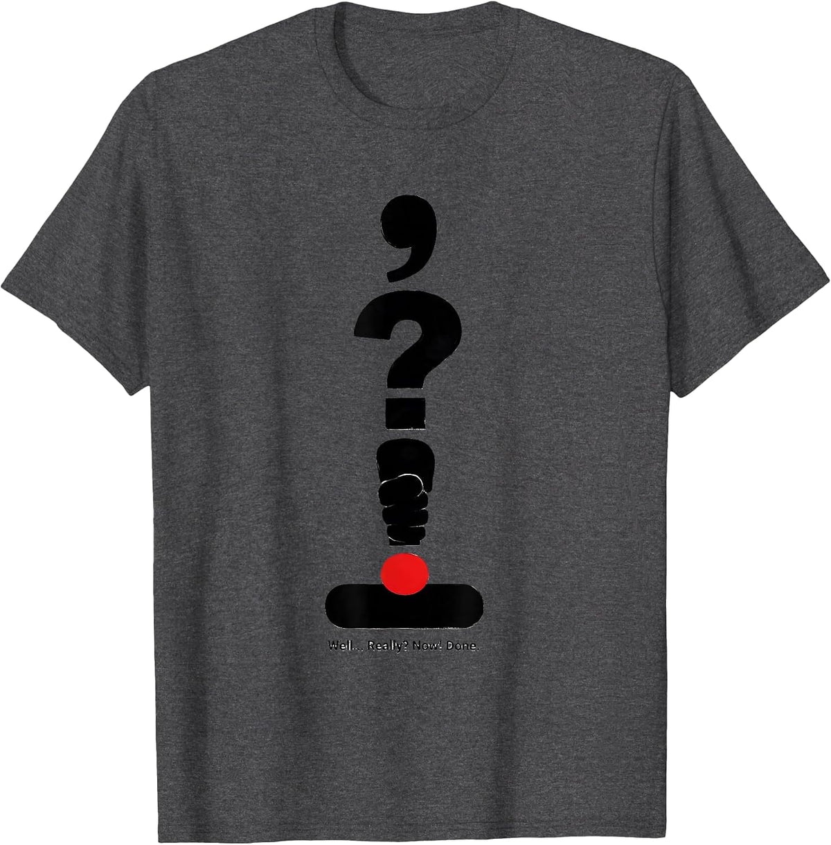 Men's Well... Really? Now! Done Funny Grammar Teacher Punctuation T-Shirt - Dark Heather Grey