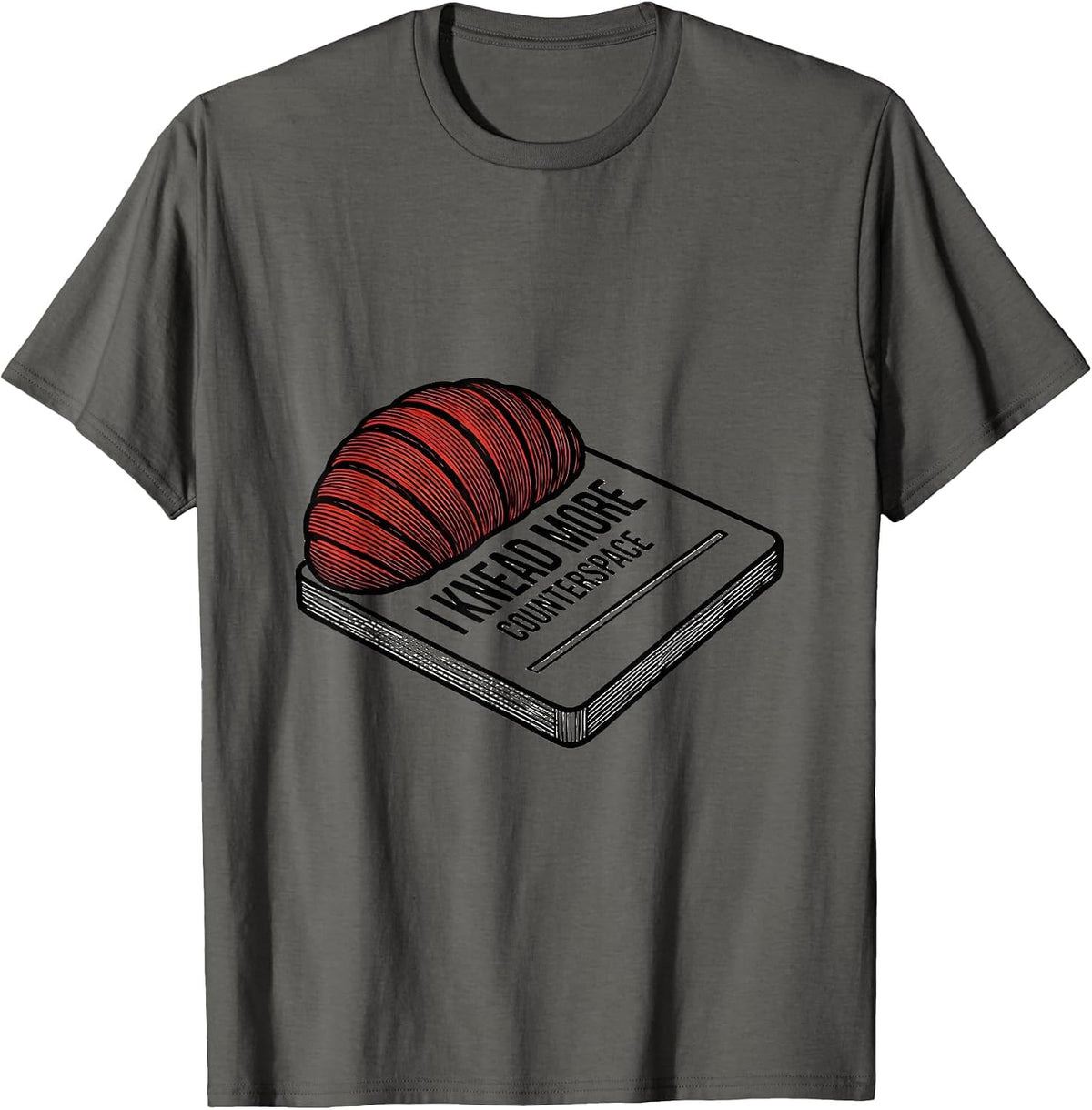 Men's I Knead More Counterspace Funny Baker Bread Lover Sourdough T-Shirt - Asphalt Grey
