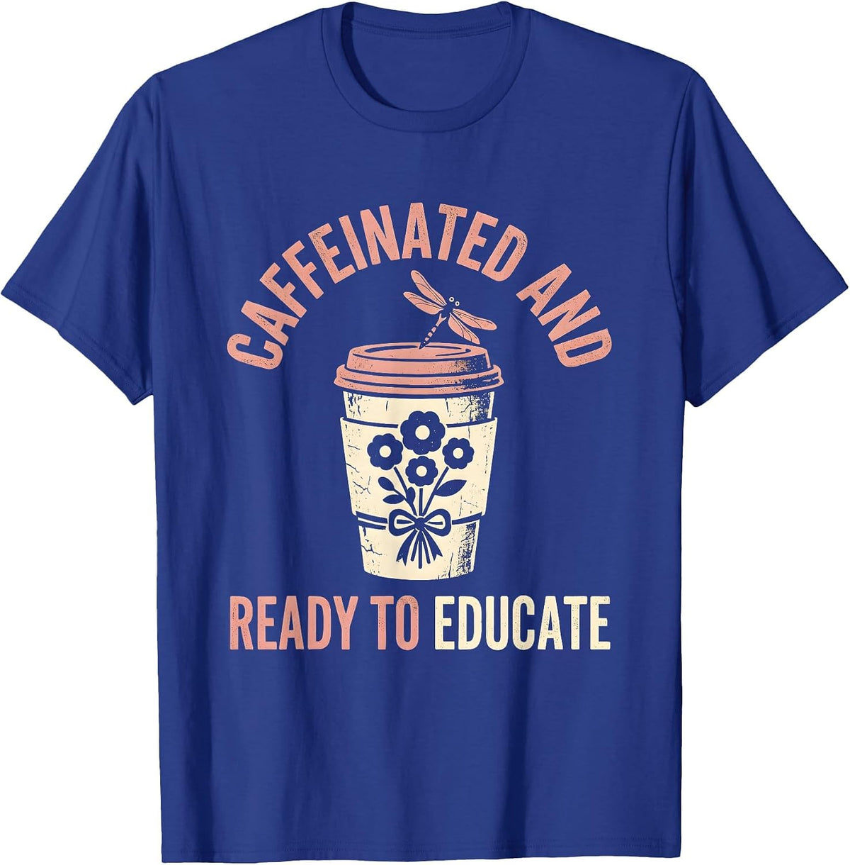 Caffeinated and Ready to Educate Teacher Design T-Shirt - Royal Blue