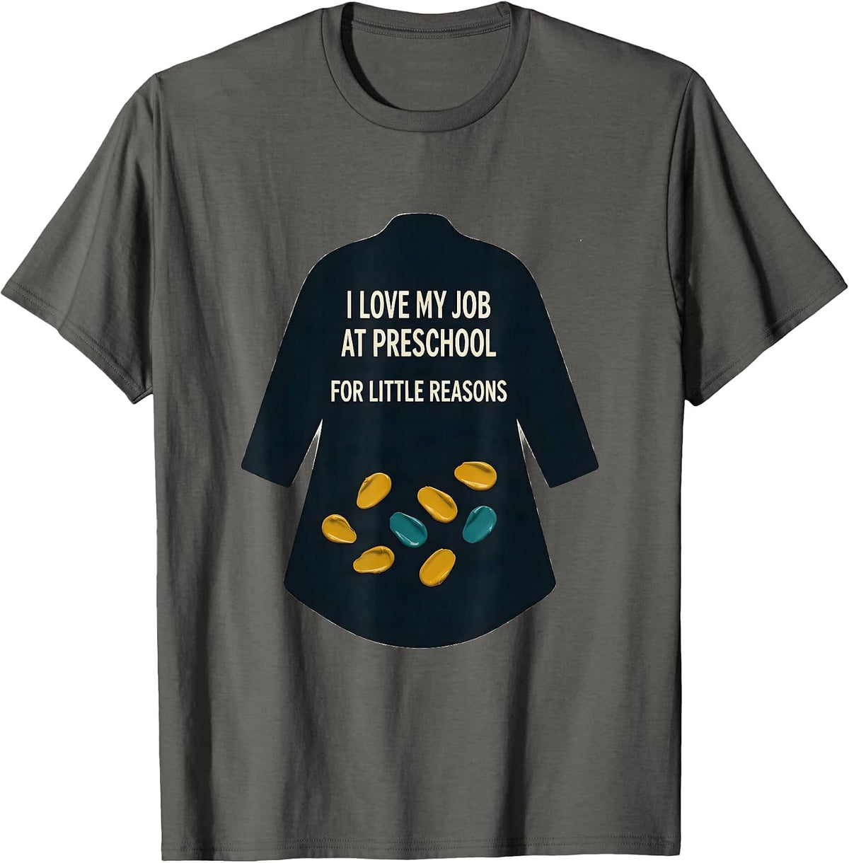 I Love My Job At Preschool For Little Reasons Teacher Humor T-Shirt - Asphalt Grey