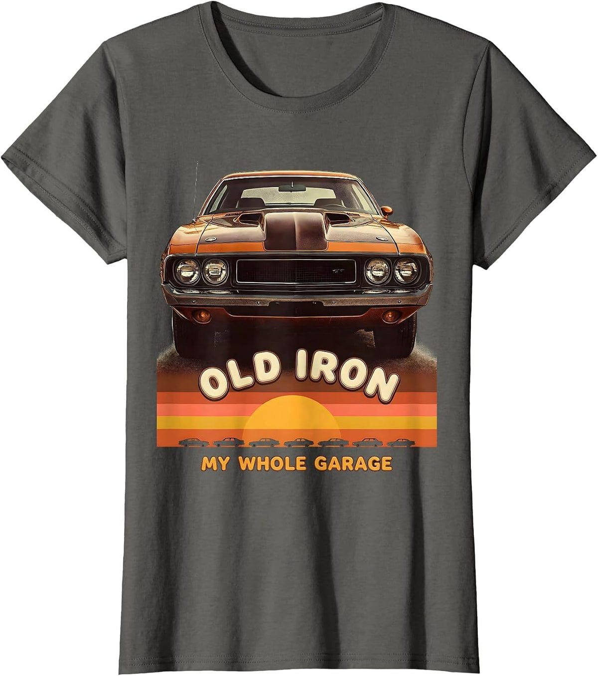 Women's Old Iron My Whole Garage Retro Vintage Muscle Car Enthusiast T-Shirt - Asphalt Grey
