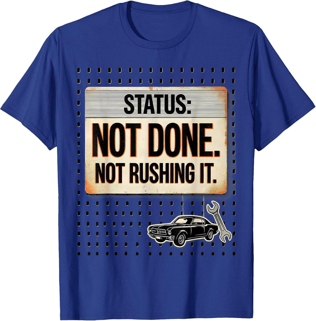 Men's Status: Not Done. Not Rushing It Funny Classic Car Guy T-Shirt - Royal Blue